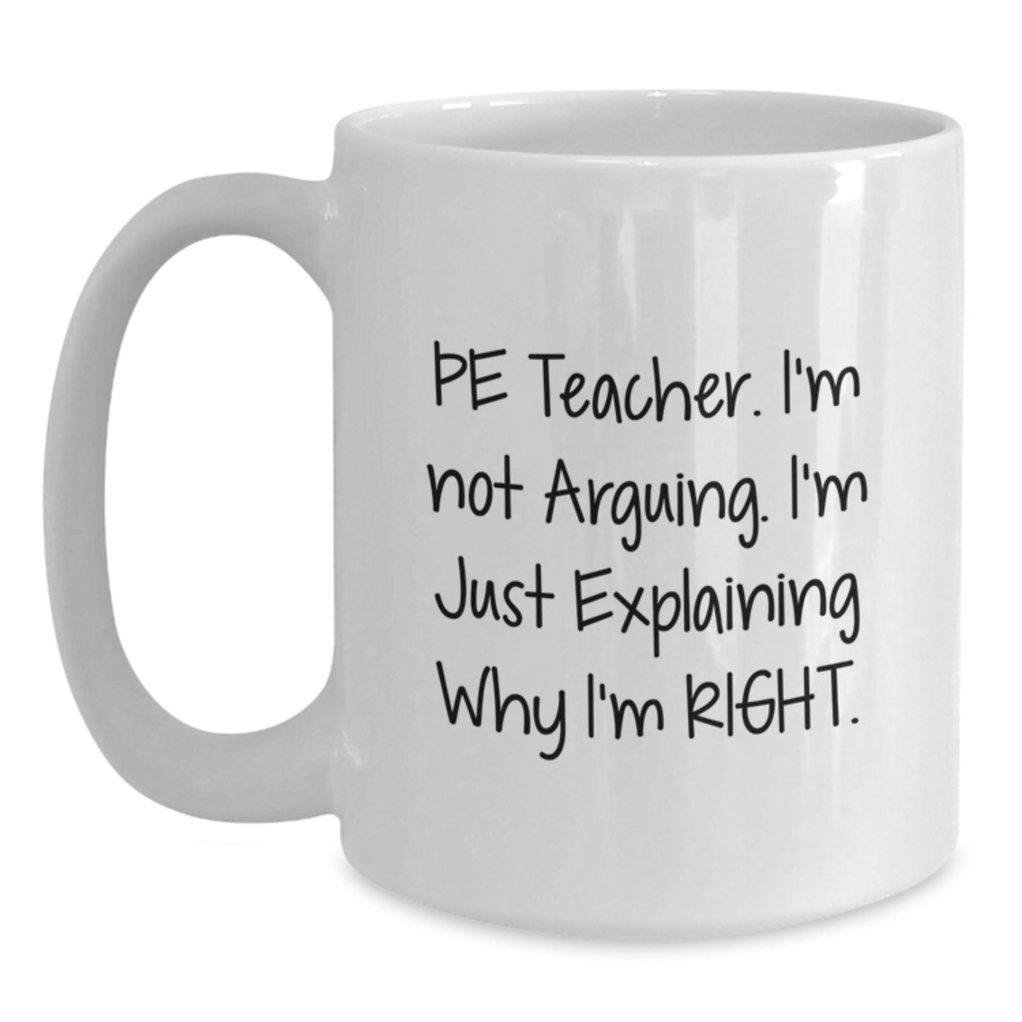 Funny PE Teacher Gifts for Men - White Coffee Mug - I'm Not Arguing, I'm Right - Perfect Graduation Unique Gifts from Friends - Main