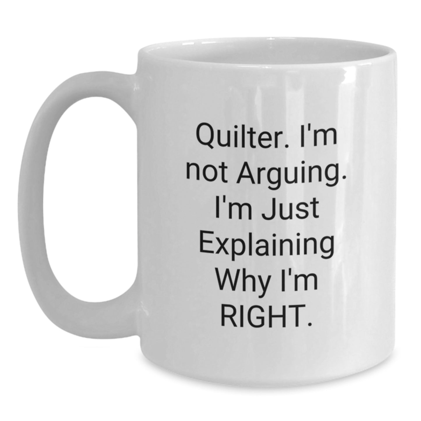 Quilter Funny White Coffee Mugs Gifts from Family Friends, Cute Quilter Unique Mother's Day Unique Gifts, Quilter Explaining Right Mug - Main