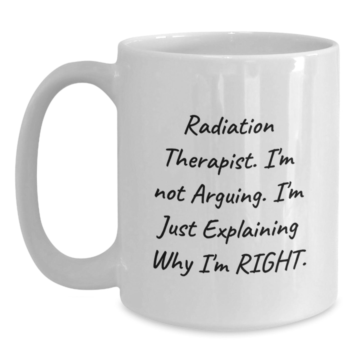 Funny Quote Gifts for Radiation Therapist White Coffee Mugs, White Coffee Mug for Christmas Unique Gifts from Men to Friends, Women, Coworkers, Family, 11oz, 15oz, Ceramic, Microwave, Dishwasher Safe - Main