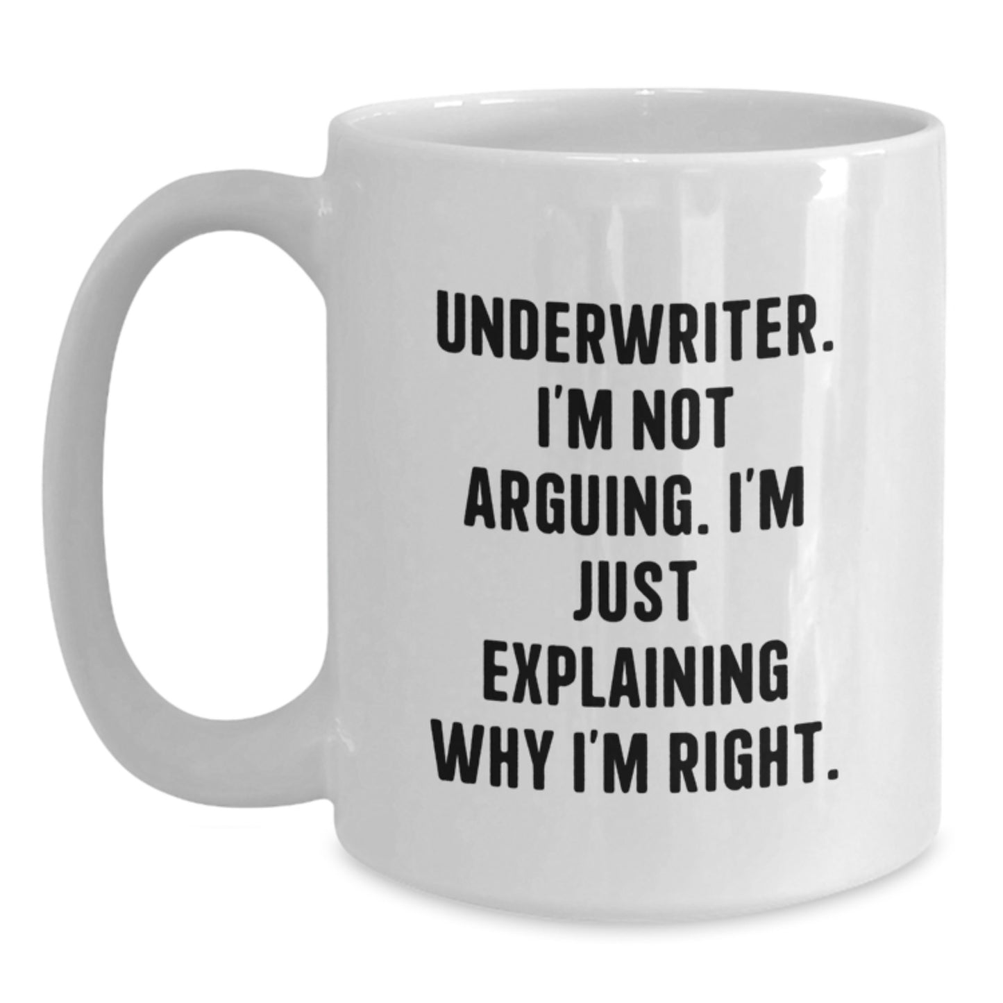 Funny Underwriter Gifts - White Coffee Mug - 'I'm Not Arguing, I'm Just Explaining Why I'm Right' from Friends - Main
