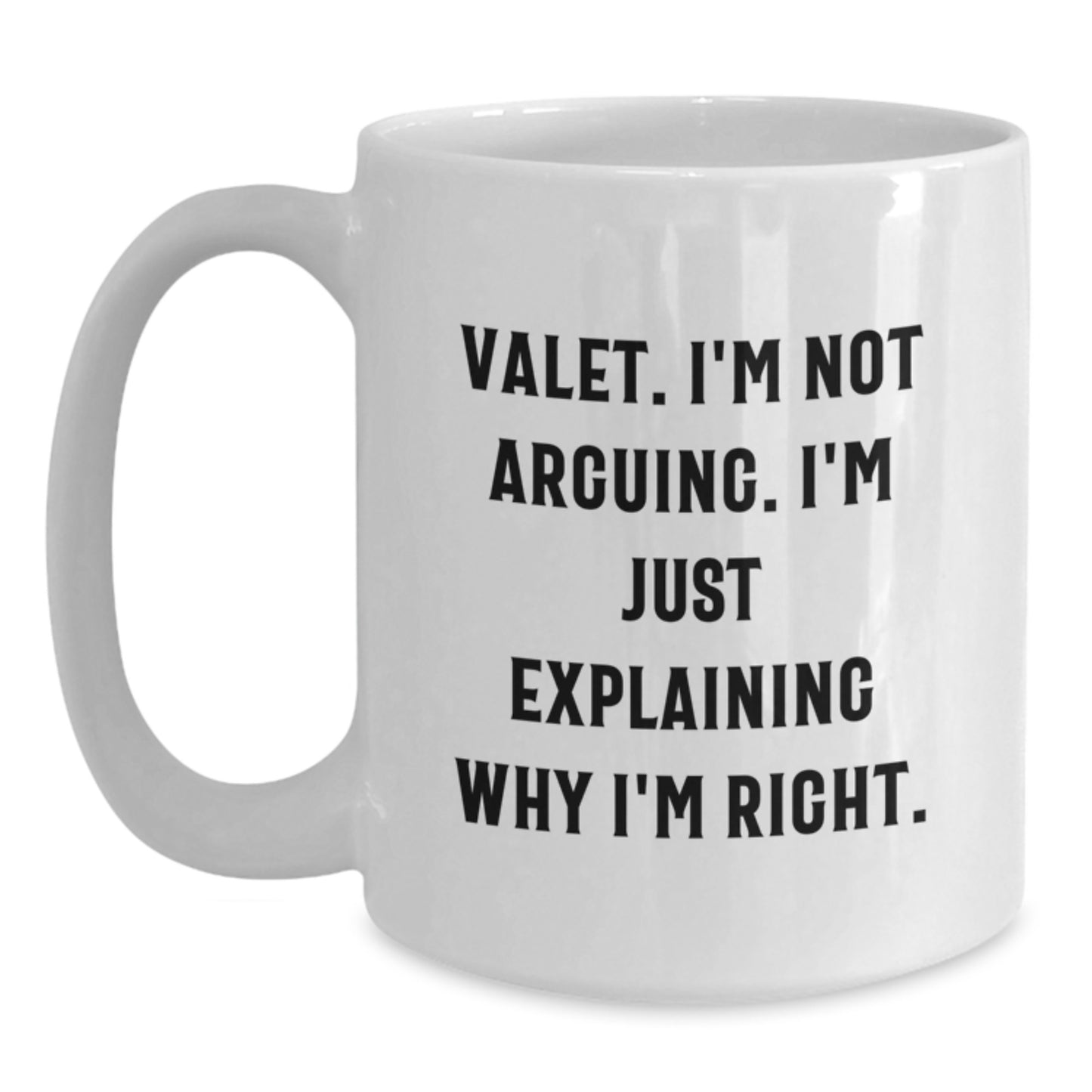 Funny Valet Gifts from Men Friends - White Coffee Mug for Valet with I'm Not Arguing Quote, Christmas Unique Gifts - Main