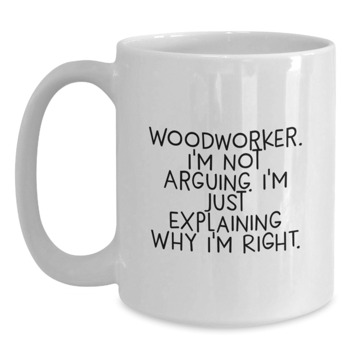 Woodworker Humor White Coffee Mug - Funny Gifts from Friends for Woodworker Men - Woodworker Unique Graduation - Main