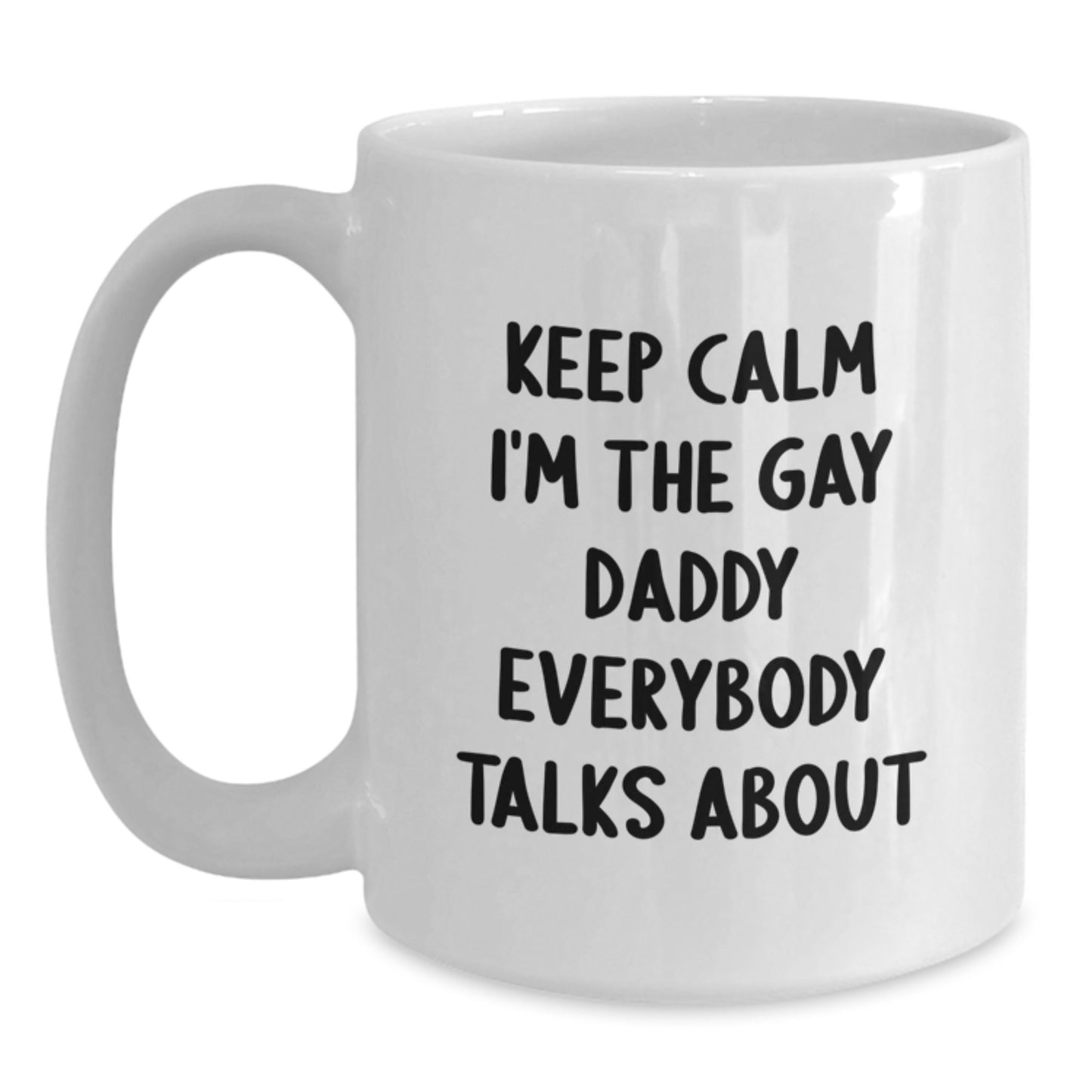 Funny Gay Daddy Gifts from Men for Daddy, White Coffee Mug for Christmas Morning, Keep Calm I'm The Gay Daddy Everybody Talks About - Main