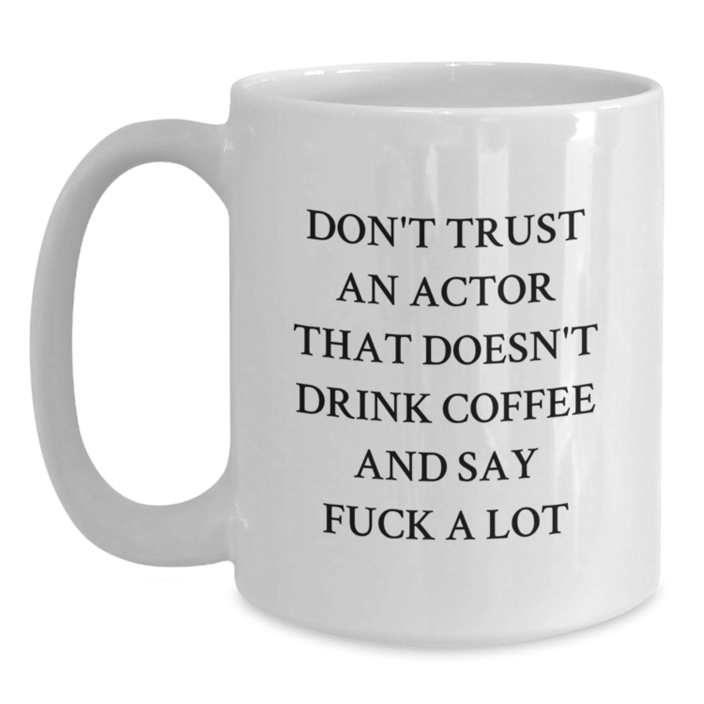 Funny Actor Gifts from Men, Unique White Coffee Mug for Actor Friends, Don't Trust An Actor That Doesn't Drink Coffee And Say F--k A Lot, Perfect Graduation Unique Gifts for Him - Main