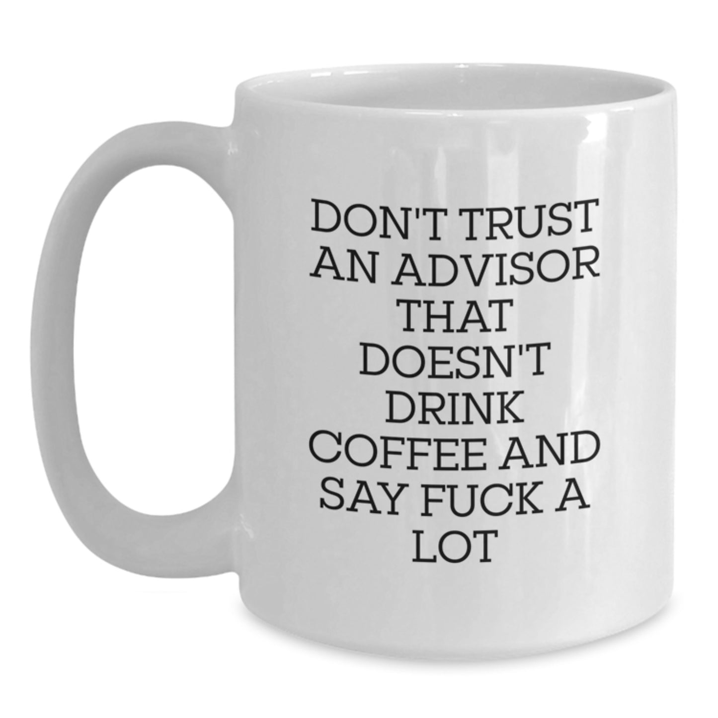 Funny Advisor Gifts - Don't Trust Advisors Without Coffee, Gifts for Advisor, White Coffee Mug, Unique Graduation Gifts from Friends - Main