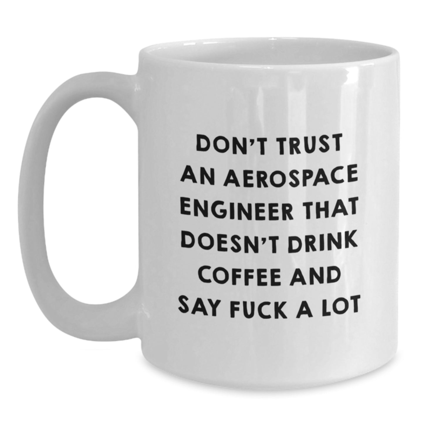 Funny Aerospace Engineer Gifts from Friends, White Coffee Mug for Graduation, Don't Trust An 'Aerospace Engineer' That Doesn't Drink Coffee And Say F--k A Lot - Main
