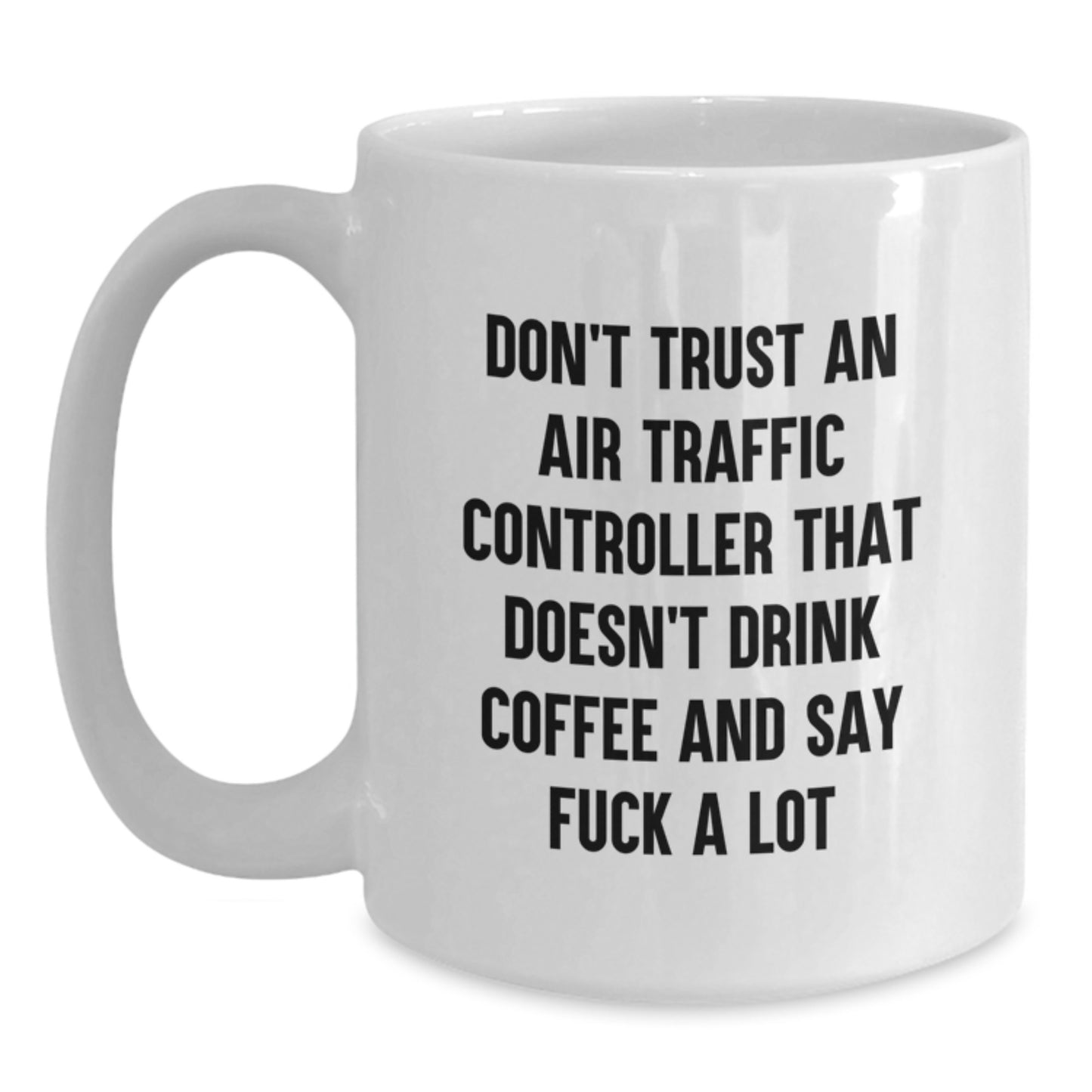 Funny Air Traffic Controller Gifts from Friends, Unique White Coffee Mug for Air Traffic Controller Men, Don't Trust An Air Traffic Controller That Doesn't Drink Coffee And Say F--k A Lot - Main