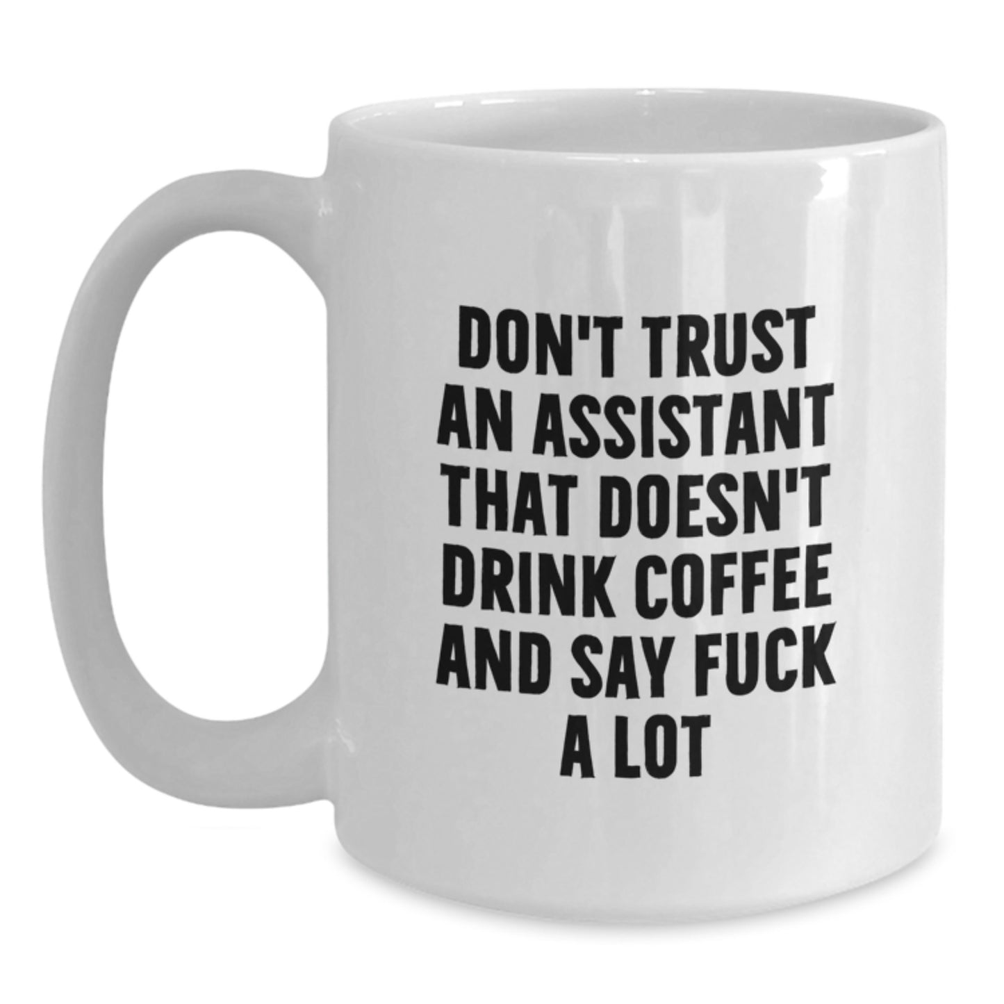 Funny Graduation Gifts from Family to Assistant with 'Don't Trust An Assistant That Doesn't Drink Coffee And Say F--k A Lot' Quote White Coffee Mug - 11oz or 15oz Ceramic - Main