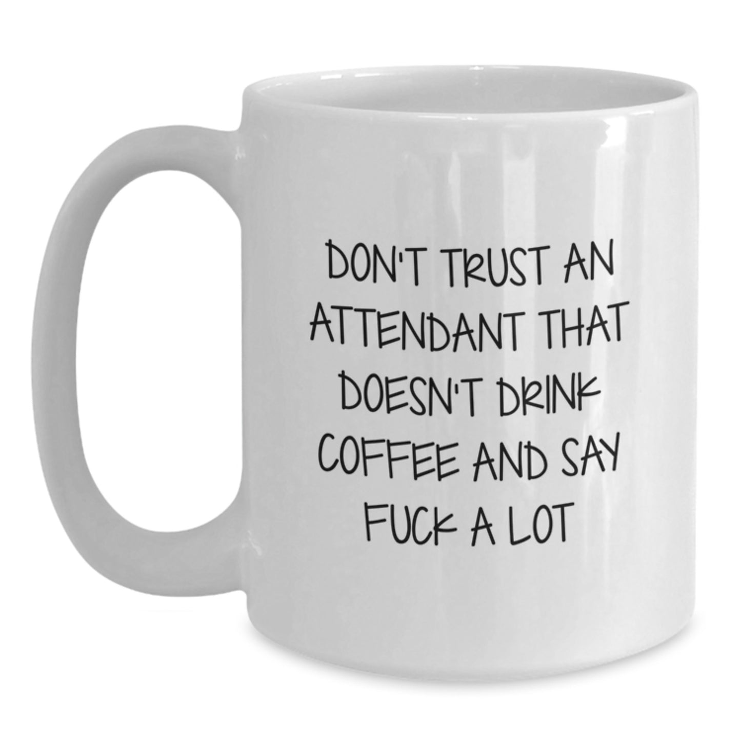 Funny Graduation Unique Gifts for Attendants, White Coffee Mug, 'Don't Trust An Attendant That Doesn't Drink Coffee And Say F--k A Lot' Quote, Gifts from Friends, Family, Coworkers, Men, Women - Main