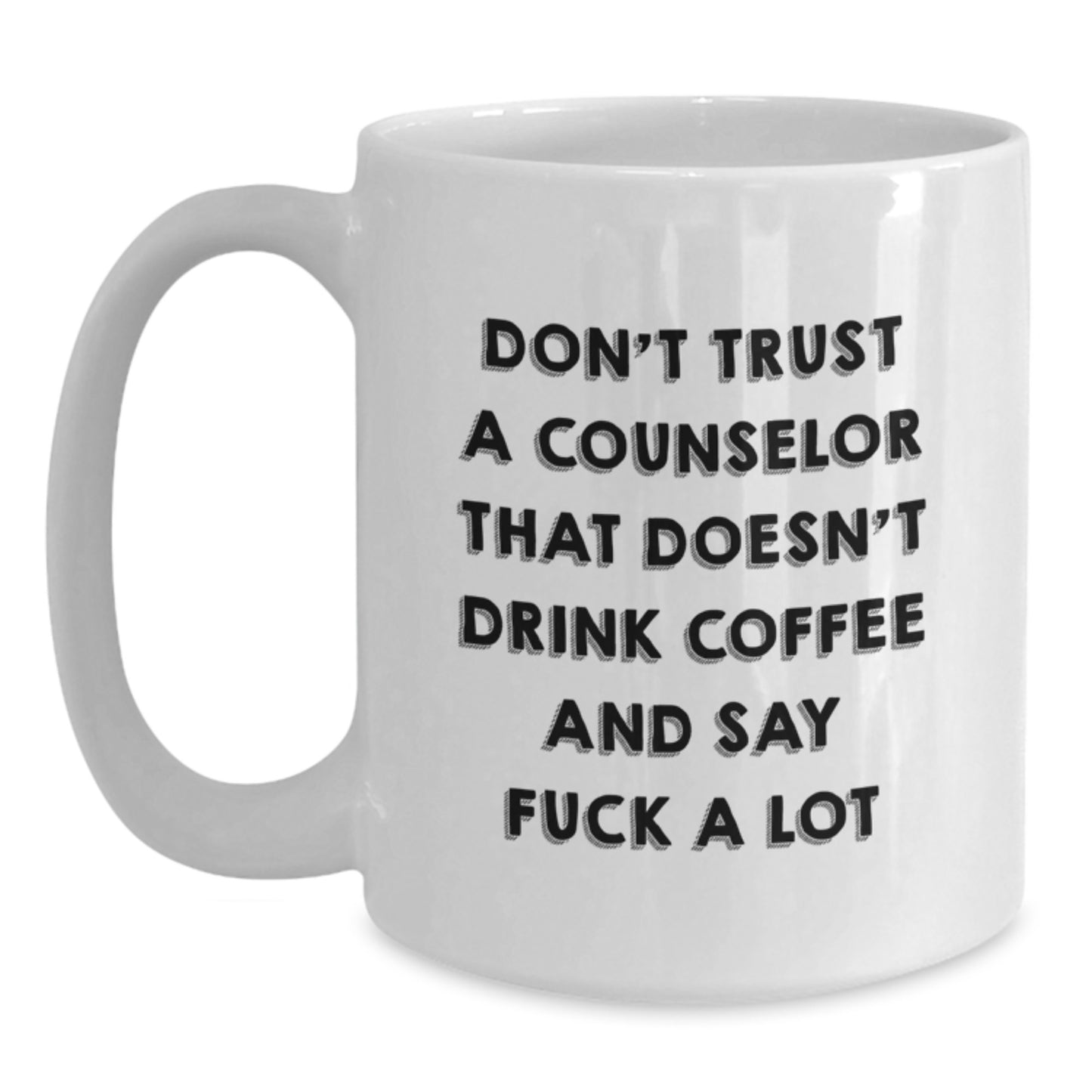 Funny Counselor Gifts, White Coffee Mug for Counselor Friends, Graduation Unique Gifts from Men to Men, or Women to Women, 'Don't Trust A Counselor That Doesn't Drink Coffee And Say F--k A Lot' - Main