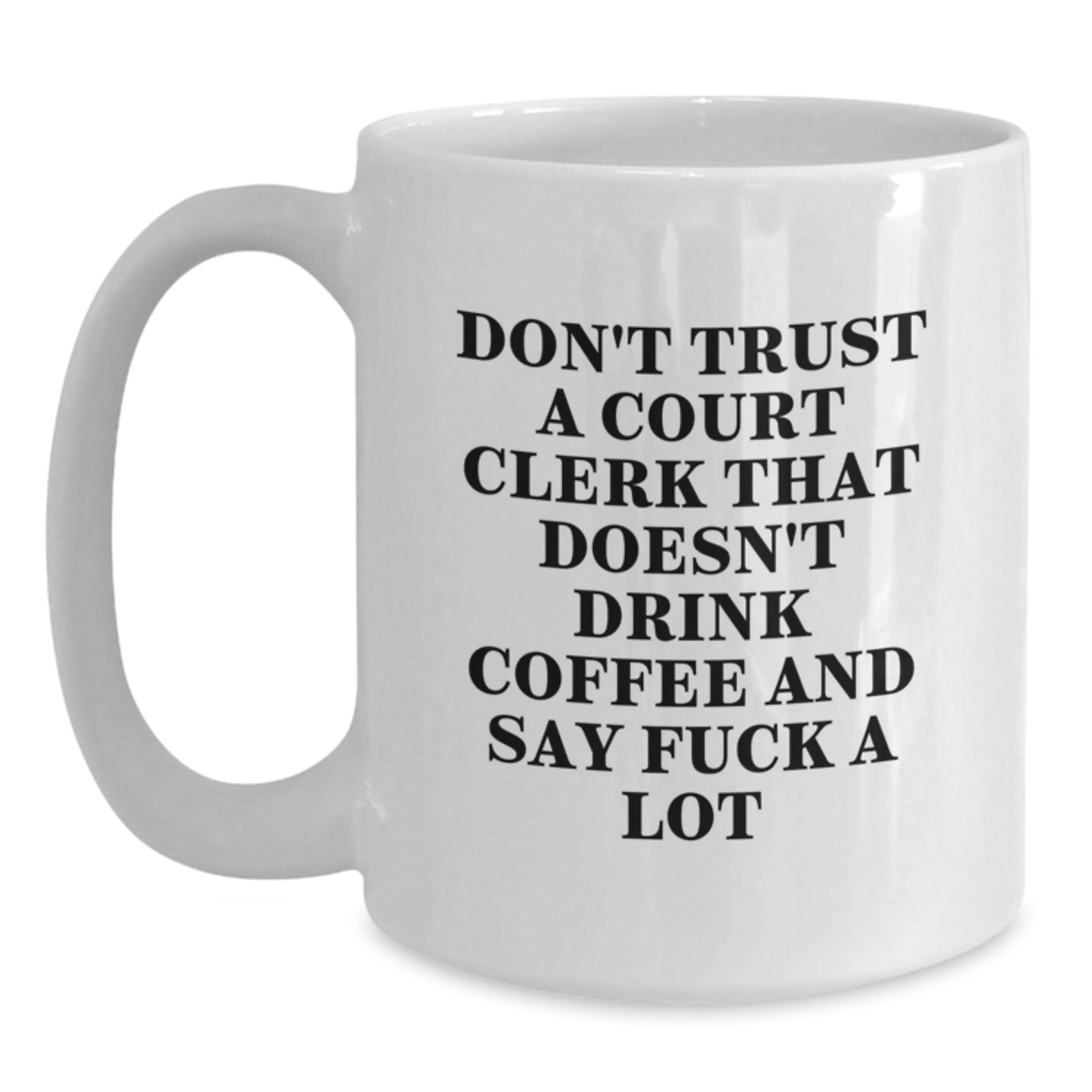 Funny Court Clerk Gifts from Men to Court Clerks, 'Don't Trust A Court Clerk That Doesn't Drink Coffee And Say F--k A Lot', White Coffee Mug for Christmas Unique Gifts - Main
