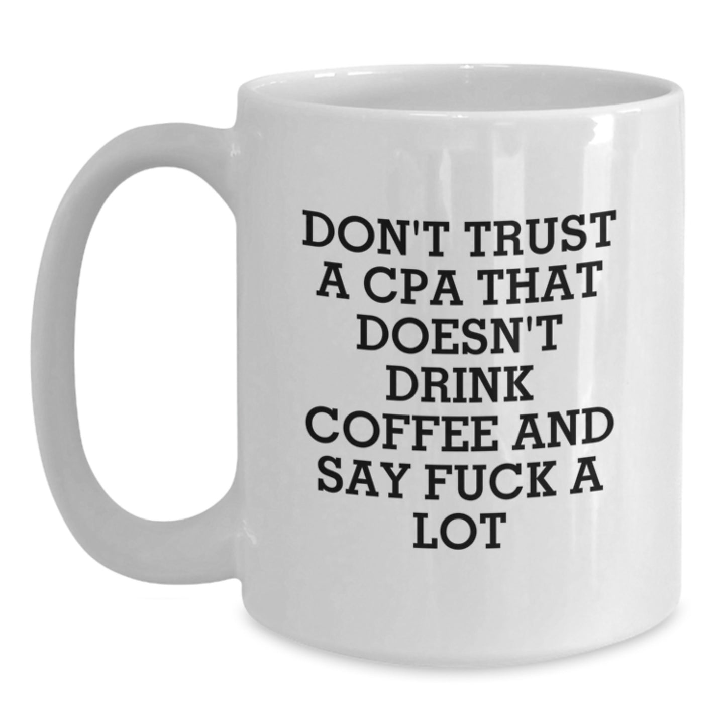 Funny CPA Gifts from Friends, White Coffee Mug for Graduation Unique Gifts, CPA Don't Trust A Cpa That Doesn't Drink Coffee And Say 'F--k A Lot' Quote - Main