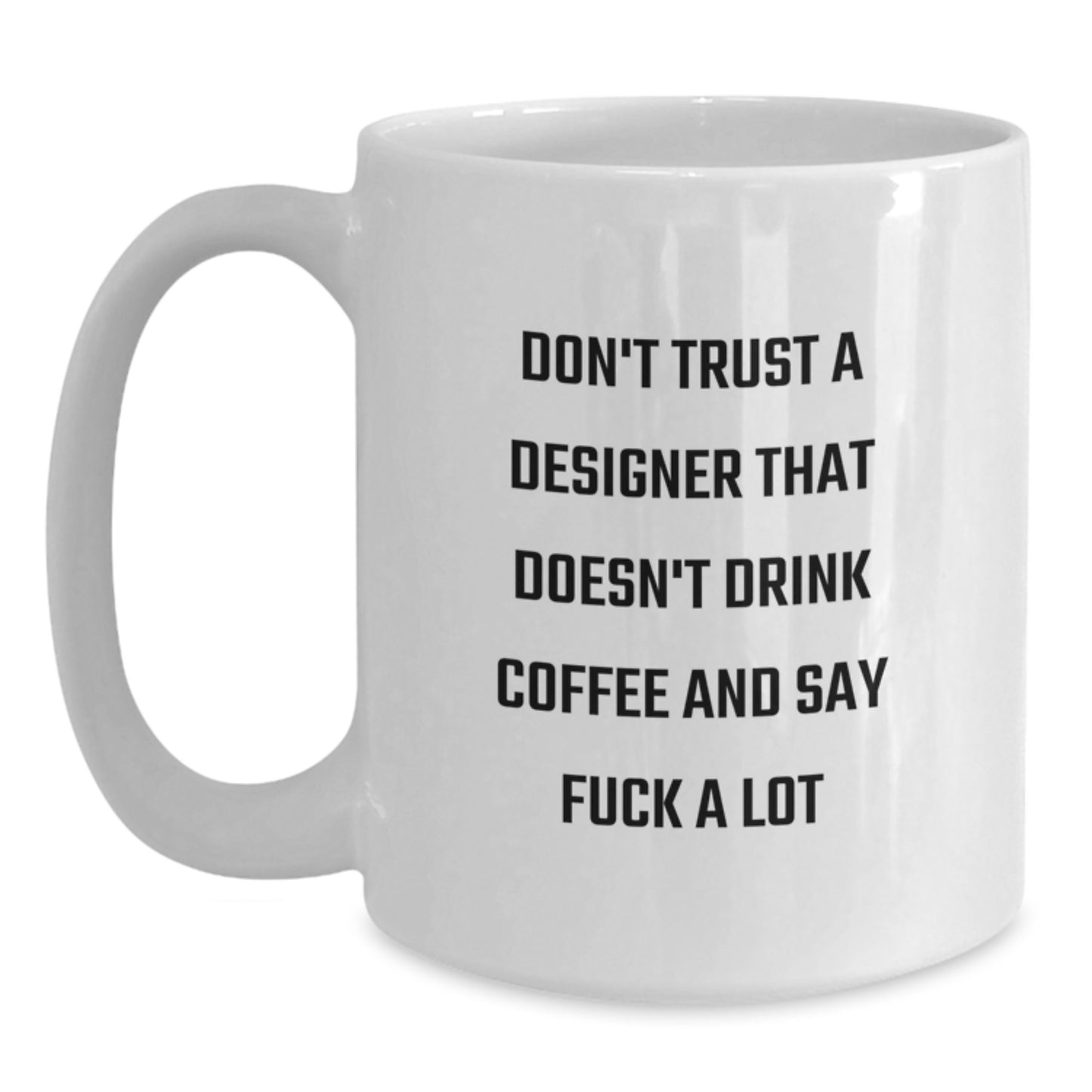 Funny Designer Gifts for Men Friends Coworkers - Don't Trust A Designer That Doesn't Drink Coffee And Say F--k A Lot White Coffee Mug, White - Main