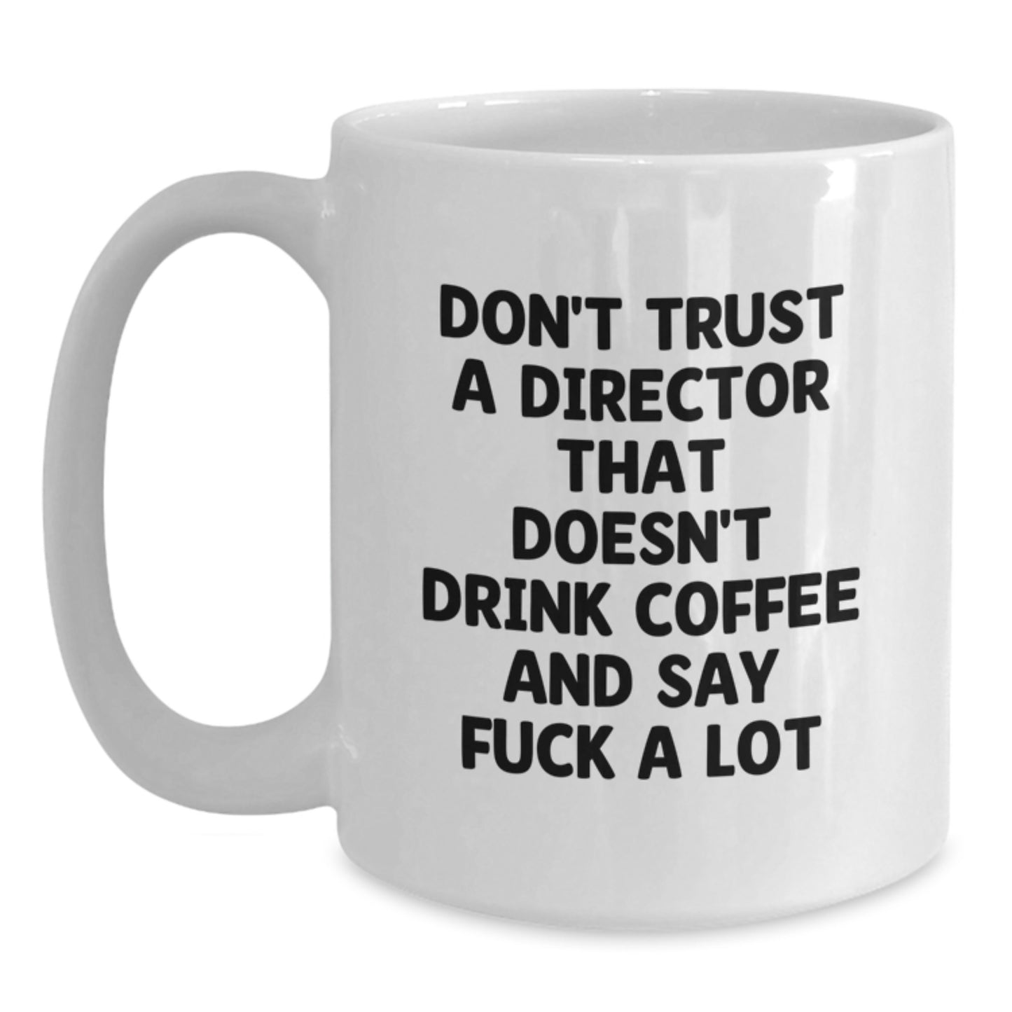 Funny Gifts from Family to Director, White Coffee Mug for Graduation Unique Gifts, Don't Trust a Director That Doesn't Drink Coffee and Say 'F--k A Lot' - Main