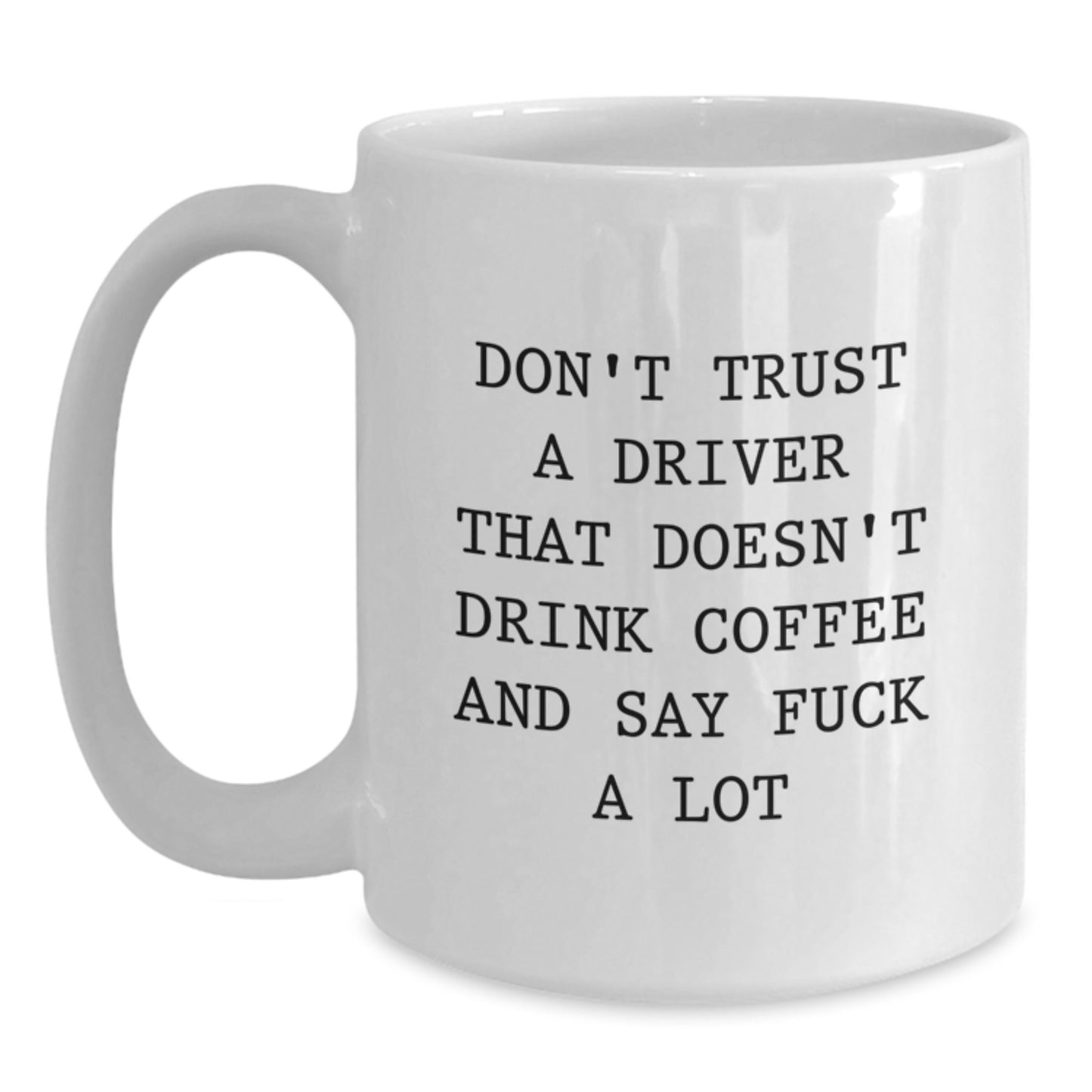 Funny Driver Gifts, White Coffee Mugs with Inspirational Quotes for Him, Mother's Day Unique Gifts from Men, Women, Friends to Drivers - Main
