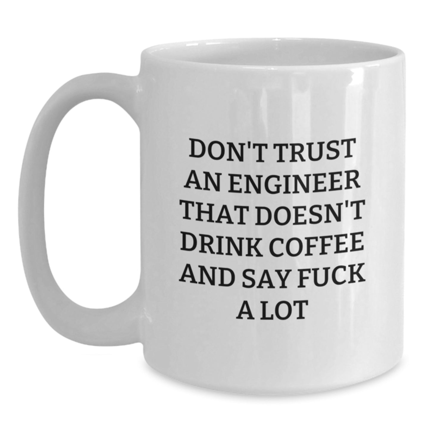 Funny Engineer Gifts from Men to Women - White Coffee Mug - 'Don't Trust An Engineer That Doesn't Drink Coffee' - Main