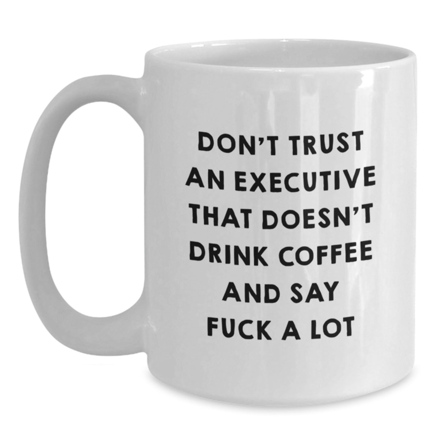 Funny Executive Gifts for Mom Unique White Coffee Mugs with Don't Trust An 'Executive' That Doesn't Drink Coffee And Say F--k A Lot Gifts from Men to Executive Women Friends Family - Main