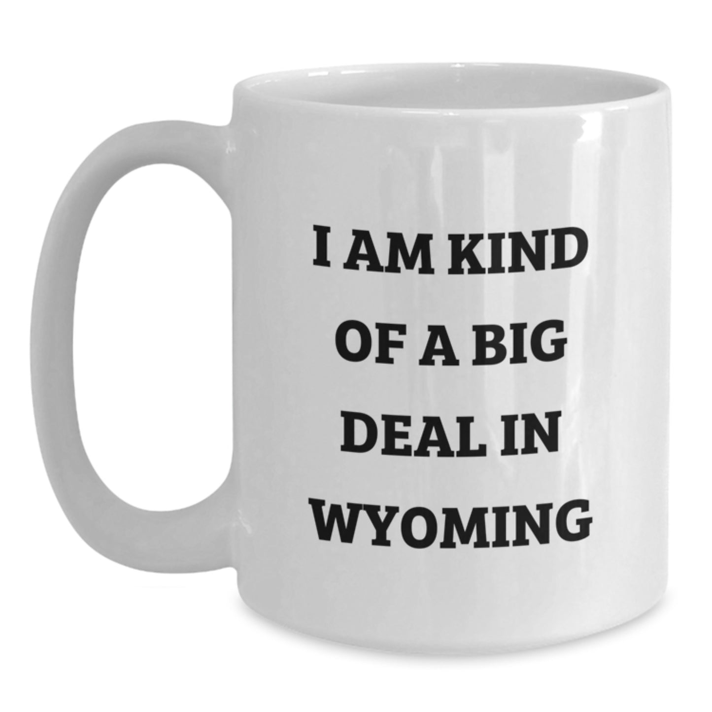 Wyoming Gifts for Men - Funny 'I Am Kind Of A Prime Selection In Wyoming' White Coffee Mug, Unique Father's Day Unique Gifts from the Heart - Main