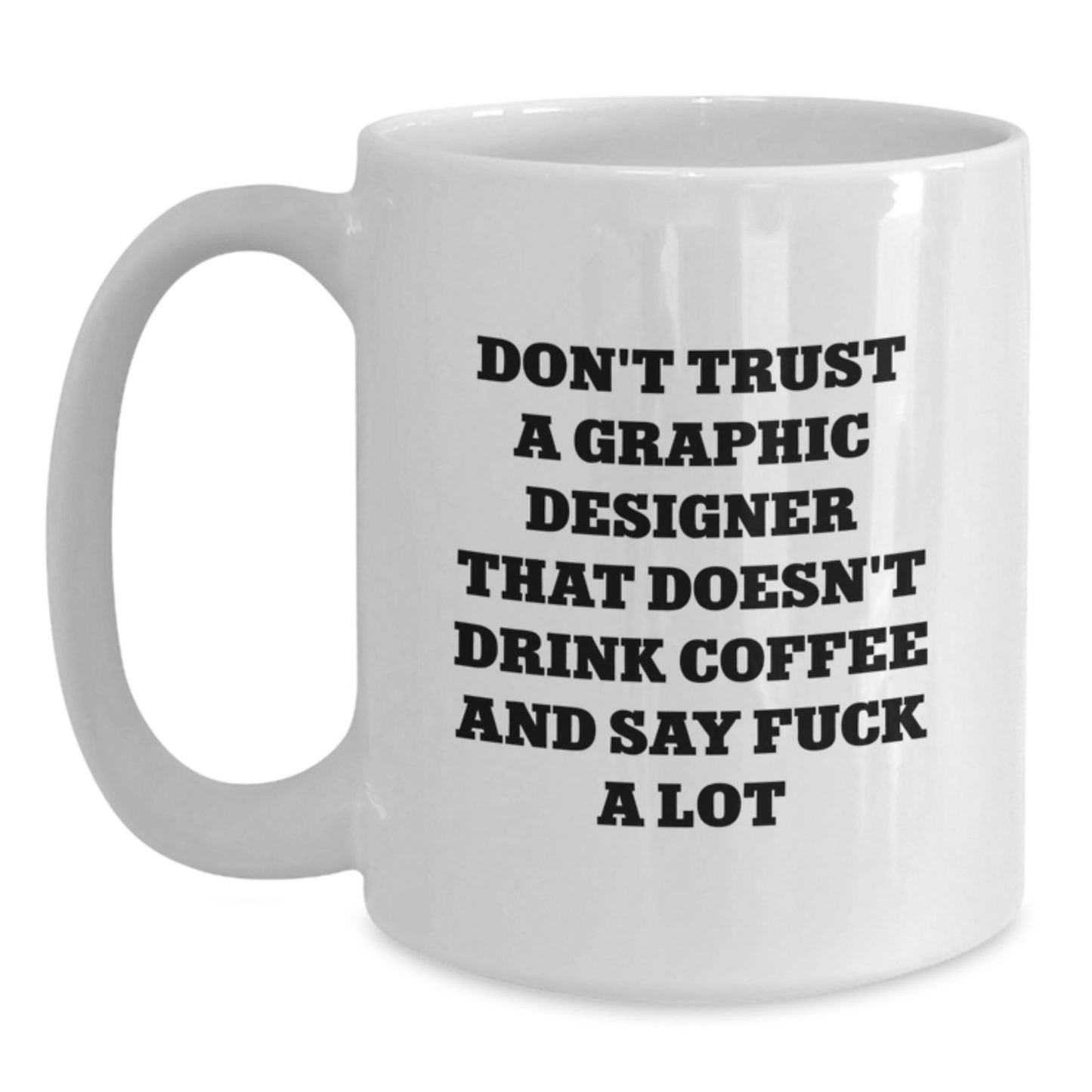 Funny Quote Coffee Mug for Graphic Designer Gifts from Friends, Unique Graduation Gifts for Him or Her - Main