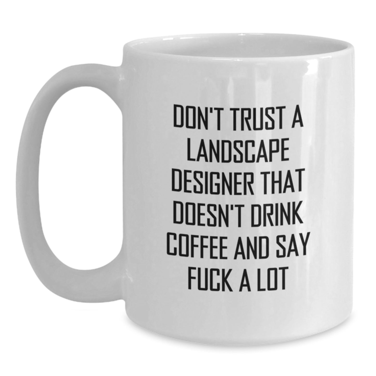 Funny Landscape Designer Gifts from Men to Friends, Unique White Coffee Mug for Graduation, 'Don't Trust A Landscape Designer That Doesn't Drink Coffee And Say F--k A Lot' - Main