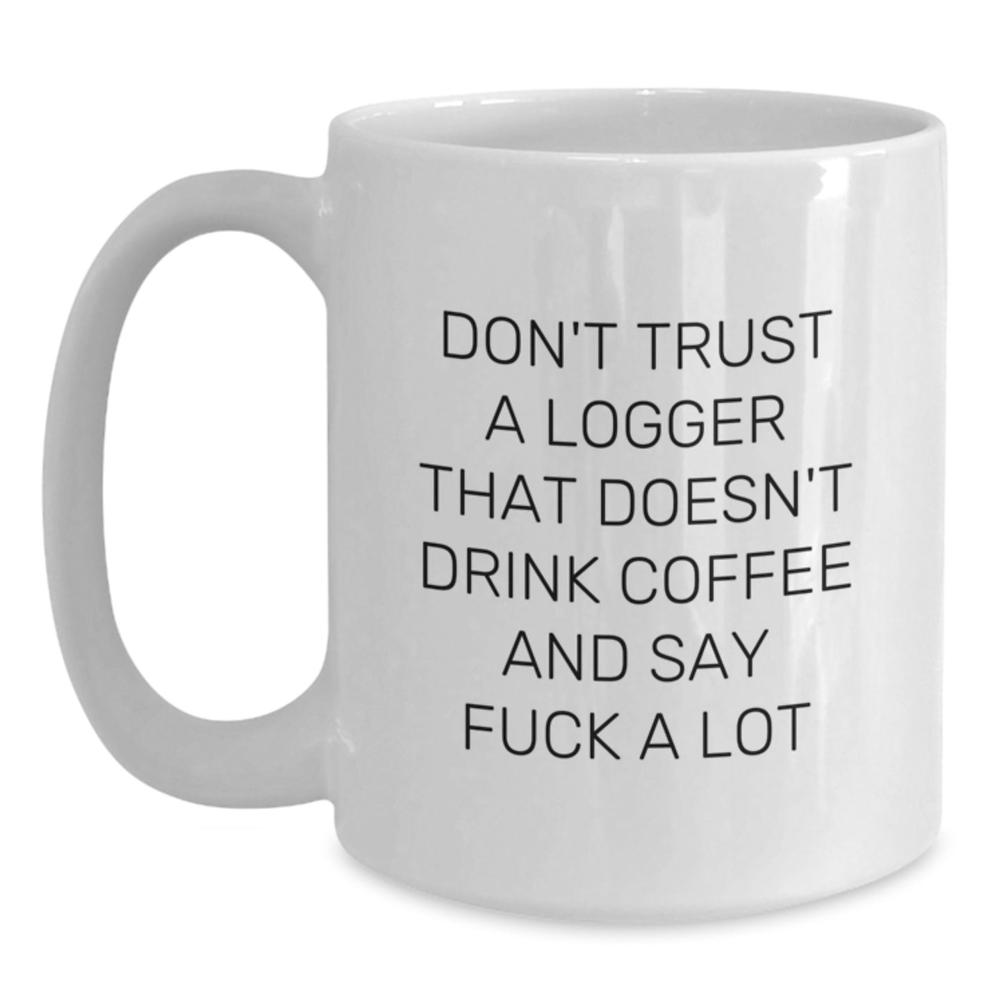 Funny Logger Gifts, Unique White Coffee Mug for Logger Friends, Graduation Unique Gifts from Men - Main