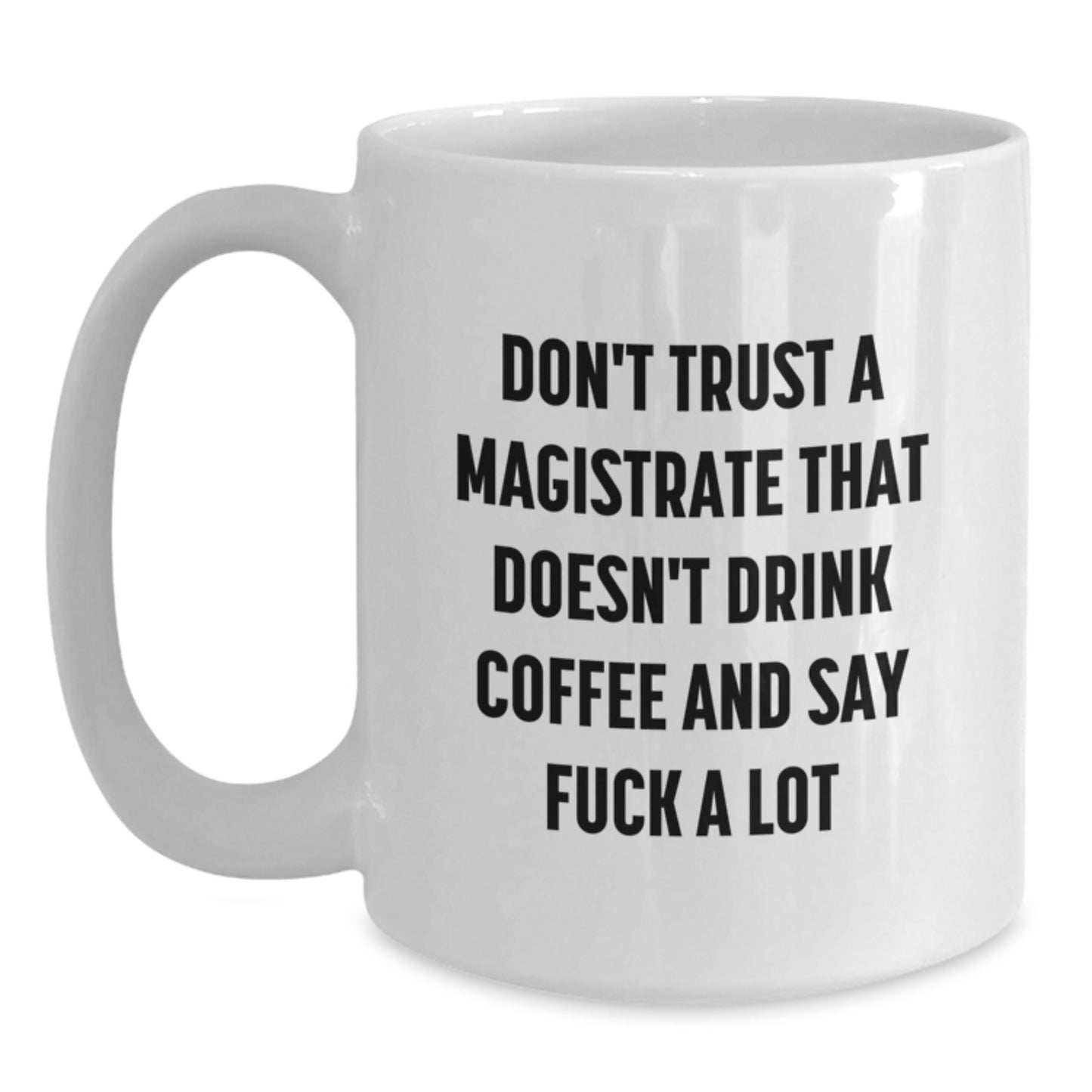 Funny Magistrate Gifts from Friends, White Coffee Mug for Men, Don't Trust A Magistrate That Doesn't Drink Coffee And Say F--k A Lot, Graduation Unique Gifts - Main