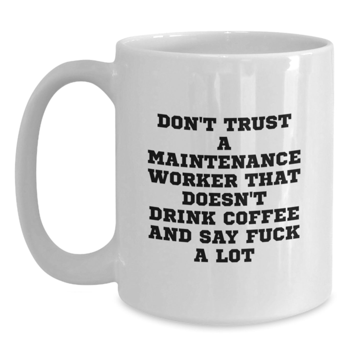 Funny Maintenance Worker Gifts from Family - White Coffee Mug for Maintenance Worker Men - Don't Trust A Maintenance Worker That Doesn't Drink Coffee And Say F--k A Lot - Graduation Unique Gifts - Main