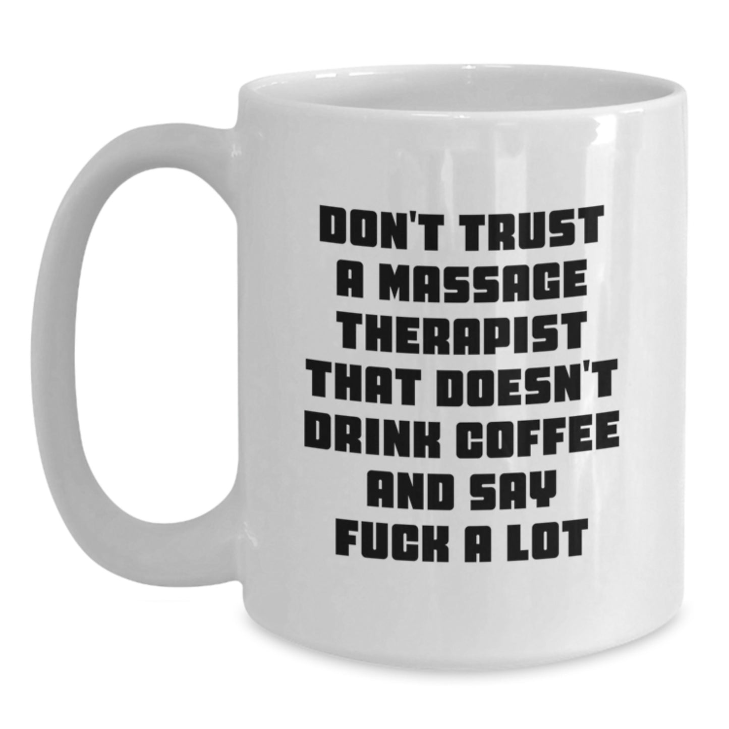 Funny Massage Therapist Gifts for Men, Unique White Coffee Mug for Graduation, 'Don't Trust A Massage Therapist That Doesn't Drink Coffee And Say F--k A Lot' - Gift from Friends to Family - Main