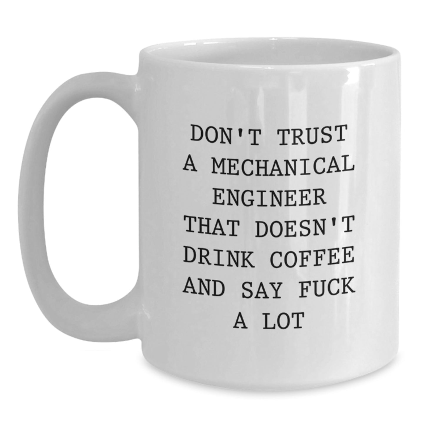 Funny Mechanical Engineer Gifts, White Coffee Mug For Graduation, Unique Present from Friends - Don't Trust A Mechanical Engineer That Doesn't Drink Coffee - Main