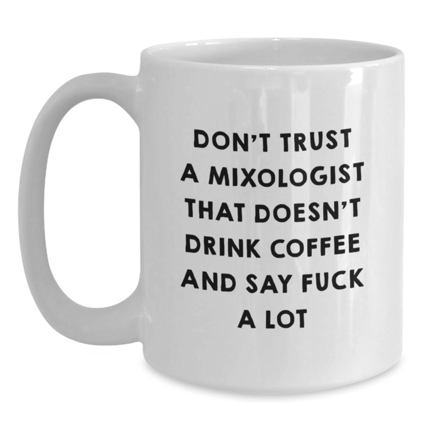 Funny Mixologist Gifts from Friends for Graduation Unique White Coffee Mugs Don't Trust A Mixologist That Doesn't Drink Coffee And Say F - Main