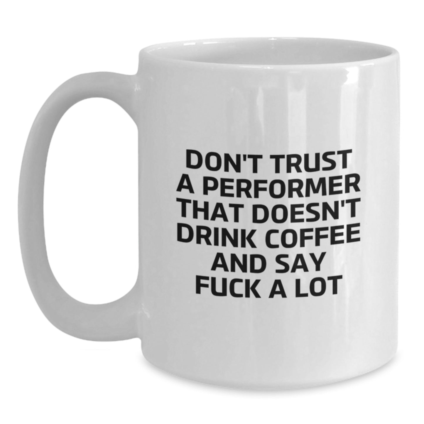 Funny Quotes for Performer Enthusiasts, Gifts from Family to Performer, White Ceramic Coffee Mug for Graduation, 11oz or 15oz Capacity, Perfect for Coffee Lovers - Main