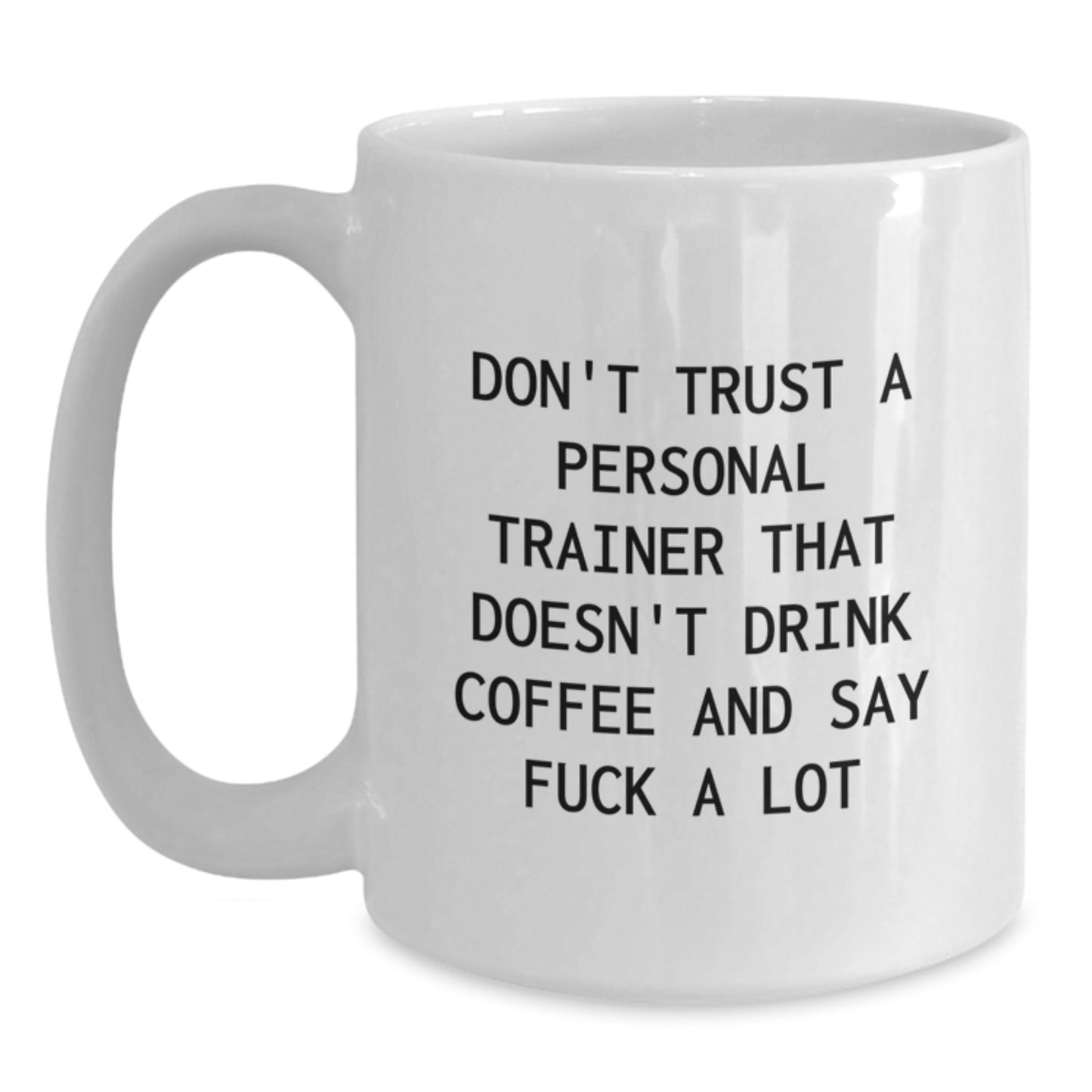 Funny Personal Trainer Gifts for Men and Women - 'Don't Trust A Personal Trainer That Doesn't Drink Coffee' White Coffee Mug 11oz or 15oz - Main