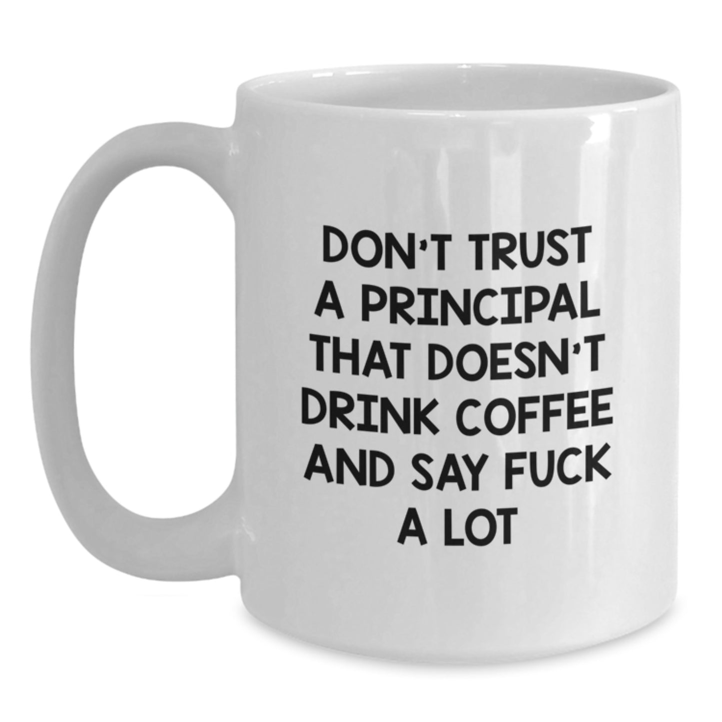 Funny Principal Gifts from Friends, White Coffee Mug with Don't Trust Principal That Doesn't Drink Coffee And Say F--k A Lot Quote, Graduation Unique Gifts for Principal - Main
