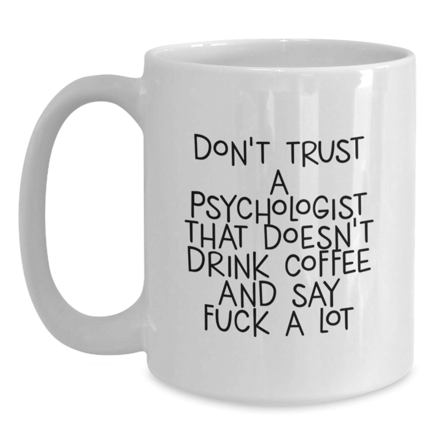 Funny Psychologist Gifts from Friends for Graduation Unique White Coffee Mugs, Don't Trust a Psychologist That Doesn't Drink Coffee and Say 'fuck a lot' - Main