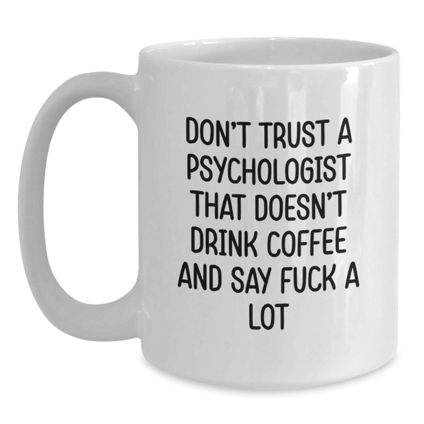 Funny Psychologist Gifts for Men - White Coffee Mug, Psychologist Quote 'Don't Trust A Psychologist That Doesn't Drink Coffee And Say F--k A Lot', Perfect Unique Graduation Gifts from Friends - Main