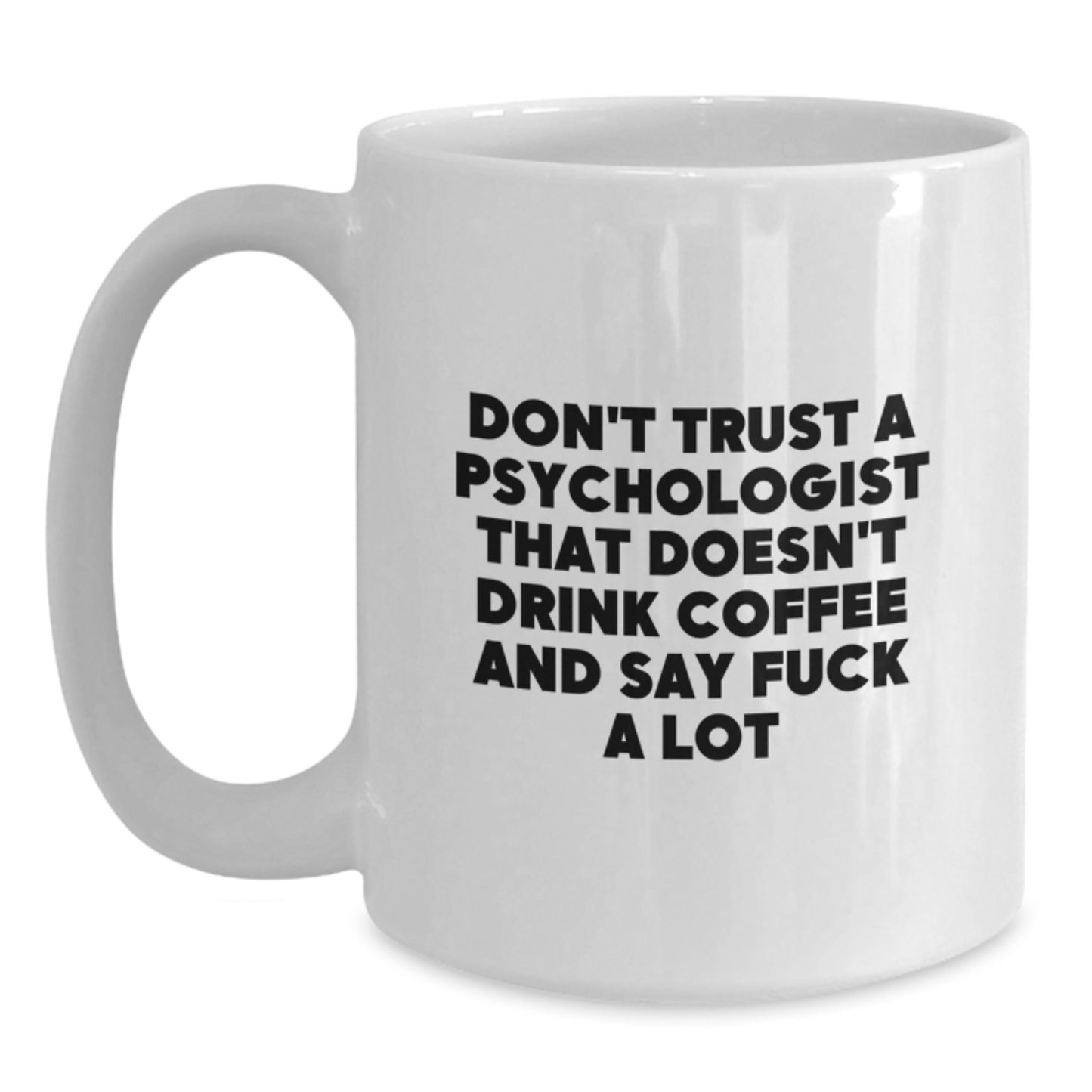 Funny Psychologist Gifts for Men from Friends - White Coffee Mug Don't Trust A Psychologist That Doesn't Drink Coffee - Main