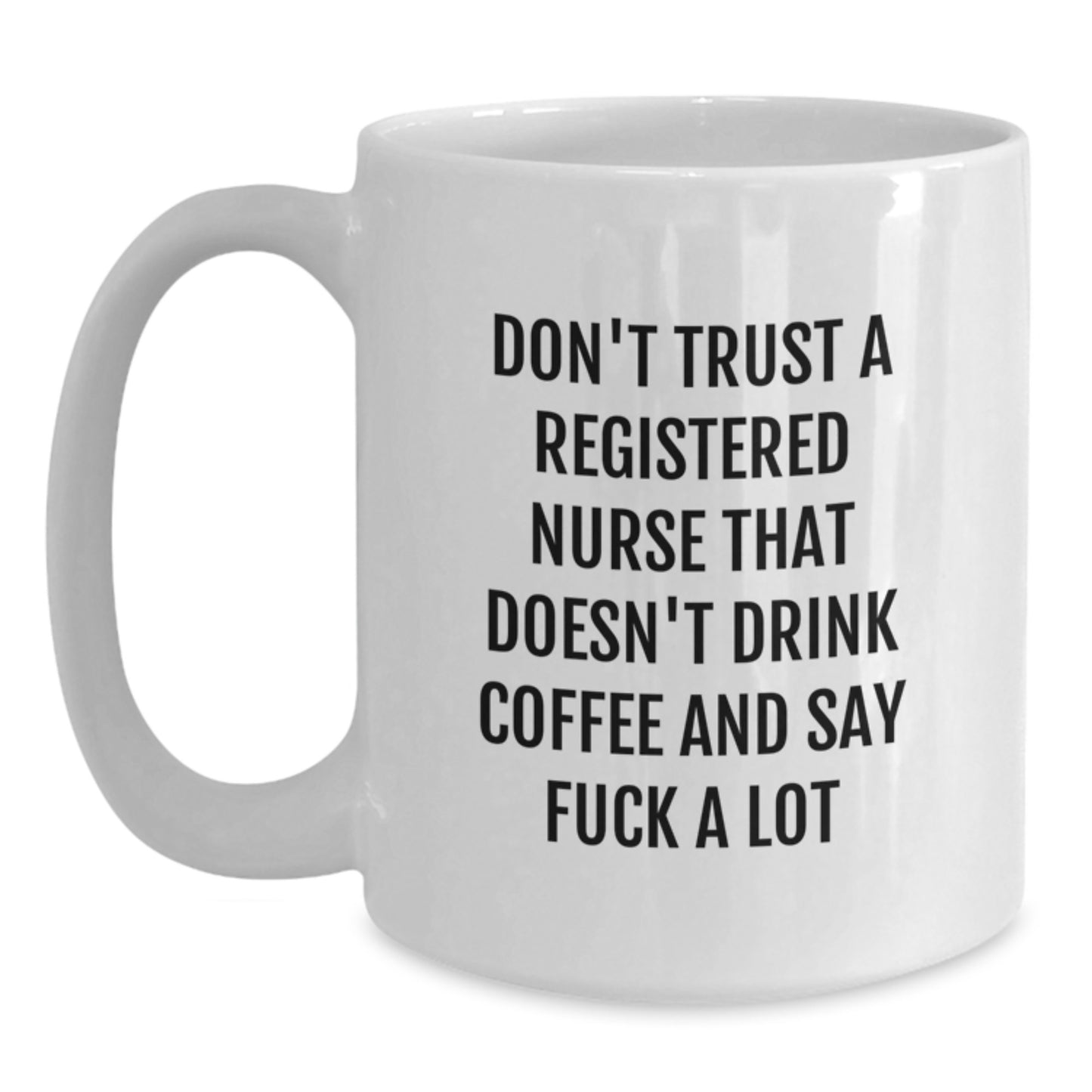 Funny Registered Nurse Gifts from Family for Graduation Unique White Coffee Mugs - 'Don't Trust A Registered Nurse That Doesn't Drink Coffee' 11oz/15oz Ceramic - Main
