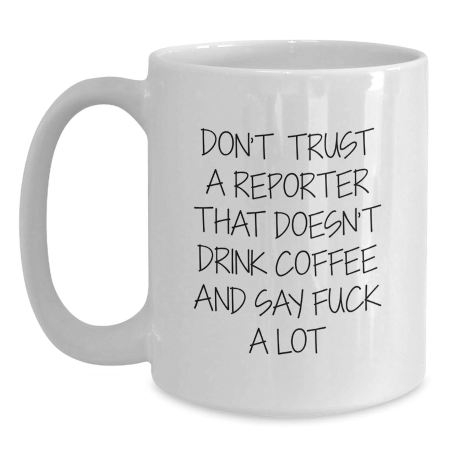 Funny Reporter Gift, Quote Mug, Gifts from Friends for Reporter Graduation Unique Gifts, White Coffee Mug, 11oz or 15oz Capacity - Main