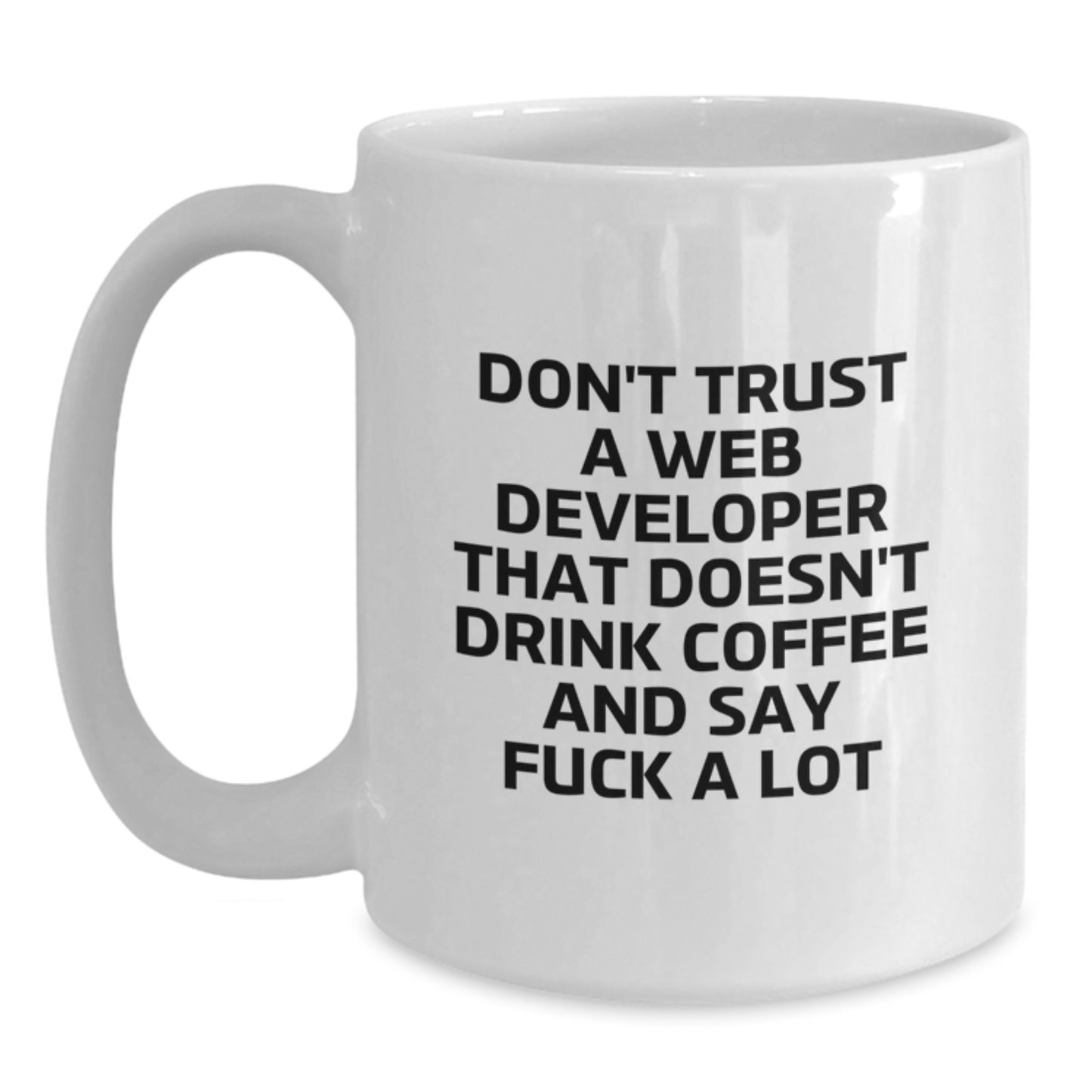 Funny Web Developer Gifts White Coffee Mug, Gifts for Men Friends Coworkers, Web Developer White Coffee Mug, Don't Trust a Web Developer That Doesn't Drink Coffee and Say F--k a Lot White Mug - Main