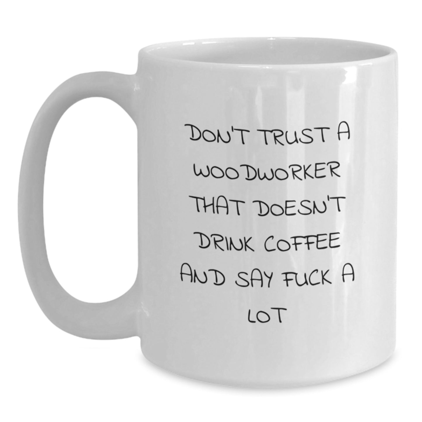 Funny Woodworker Gifts for Him, Unique White Coffee Mug for Graduation, Woodworker Quote 'Don't Trust A Woodworker...' - Main