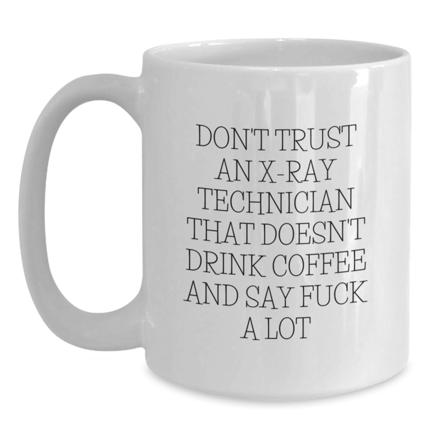 Funny X-Ray Technician Gifts from Friends - White Coffee Mug for Graduation Unique Gifts - 'Don't Trust An X-Ray Technician That Doesn't Drink Coffee' - Main