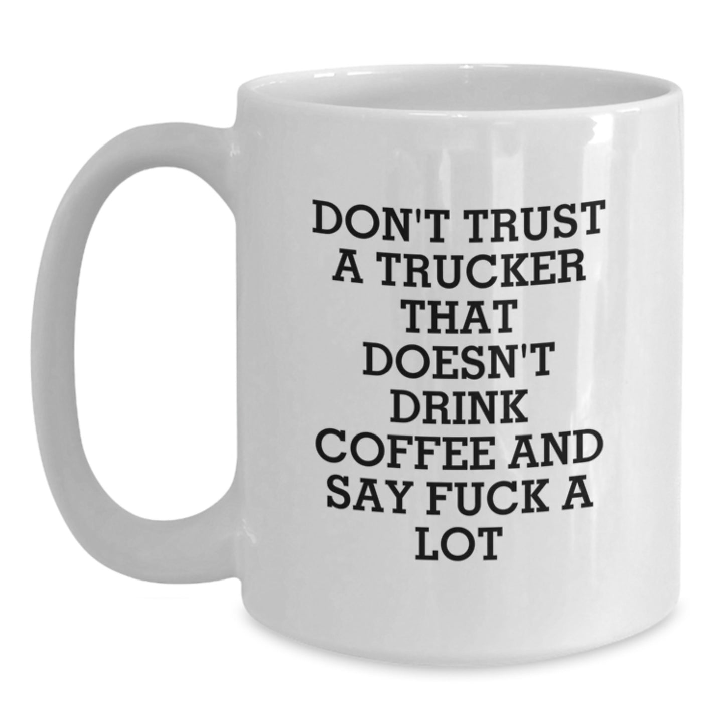 Funny Trucker Gifts from Men - White Coffee Mug for Trucker - Don't Trust A Trucker That Doesn't Drink Coffee And Say F--k A Lot - Unique Graduation Gifts for Trucker Friends - Main