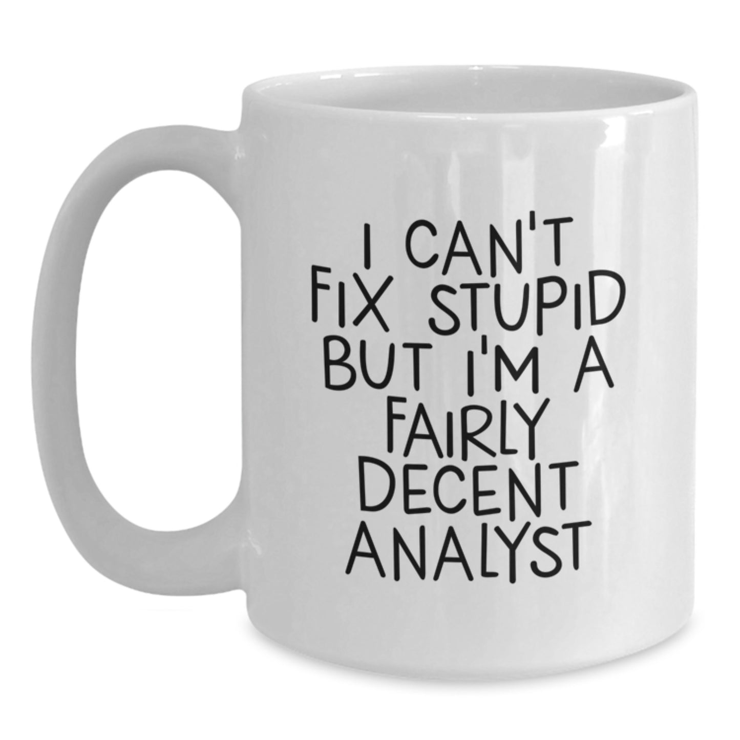 Funny Analyst Gifts from Friends - I'm A Fairly Decent Analyst White Coffee Mug for Graduation Unique Gifts - Main