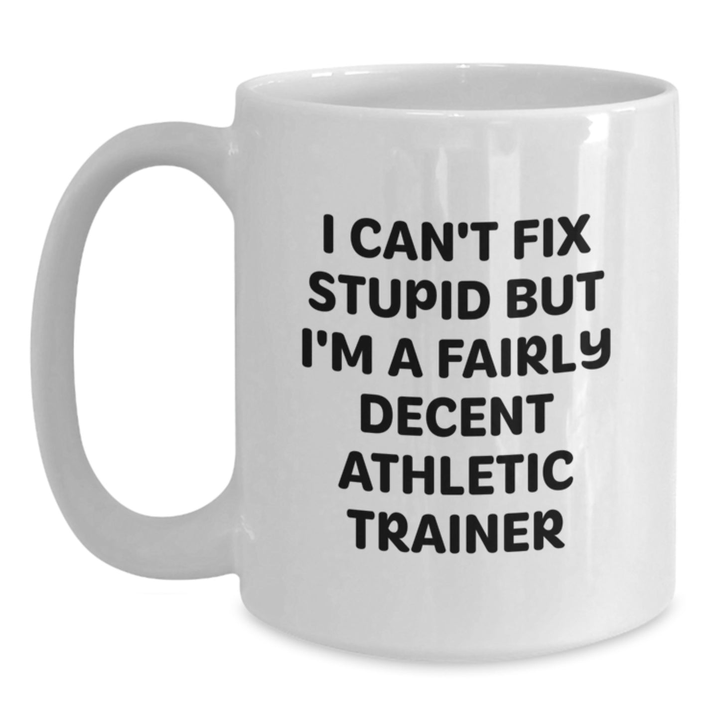 Funny Athletic Trainer Gifts from Men to Friends, White Coffee Mug for Graduation Unique Gifts, I 'Can't Fix Stupid' Mug for Athletic Trainer Enthusiasts - Main