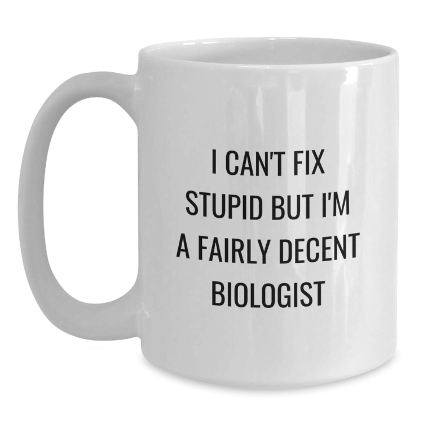 Gifts for Biologist Men Funny Mugs - I Can't Fix Stupid But I'm A Fairly Decent Biologist - White Coffee Mug for Graduation Unique Gifts - Main