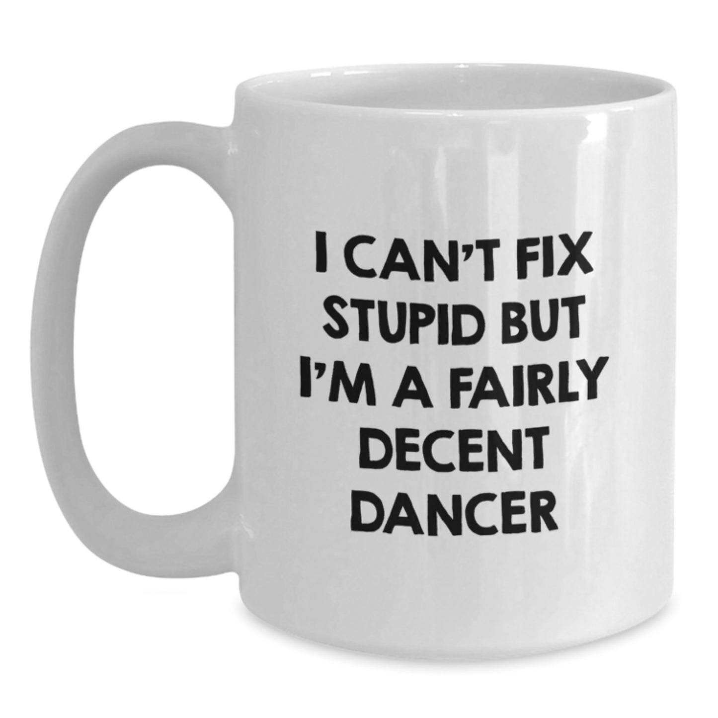 Funny Dancer Gifts from Friends for the Dancer Who Can't Fix Stupid But Is a Decent White Coffee Mug for Graduation Unique Gifts - Main