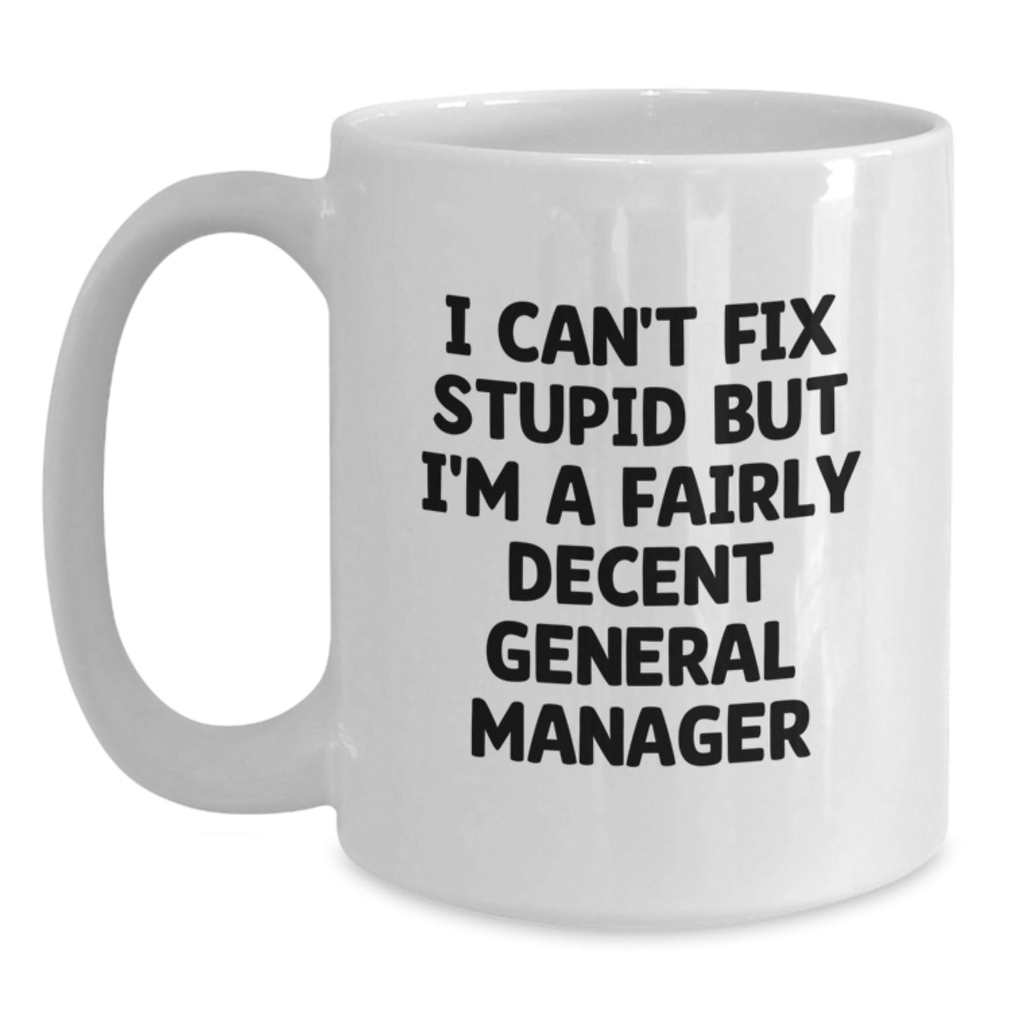 Funny General Manager Gifts for Men - White Coffee Mug with I Can't Fix Stupid But I'm A Fairly Decent General Manager Quote, Suitable for Graduation Unique Gifts from Friends or Family - Main