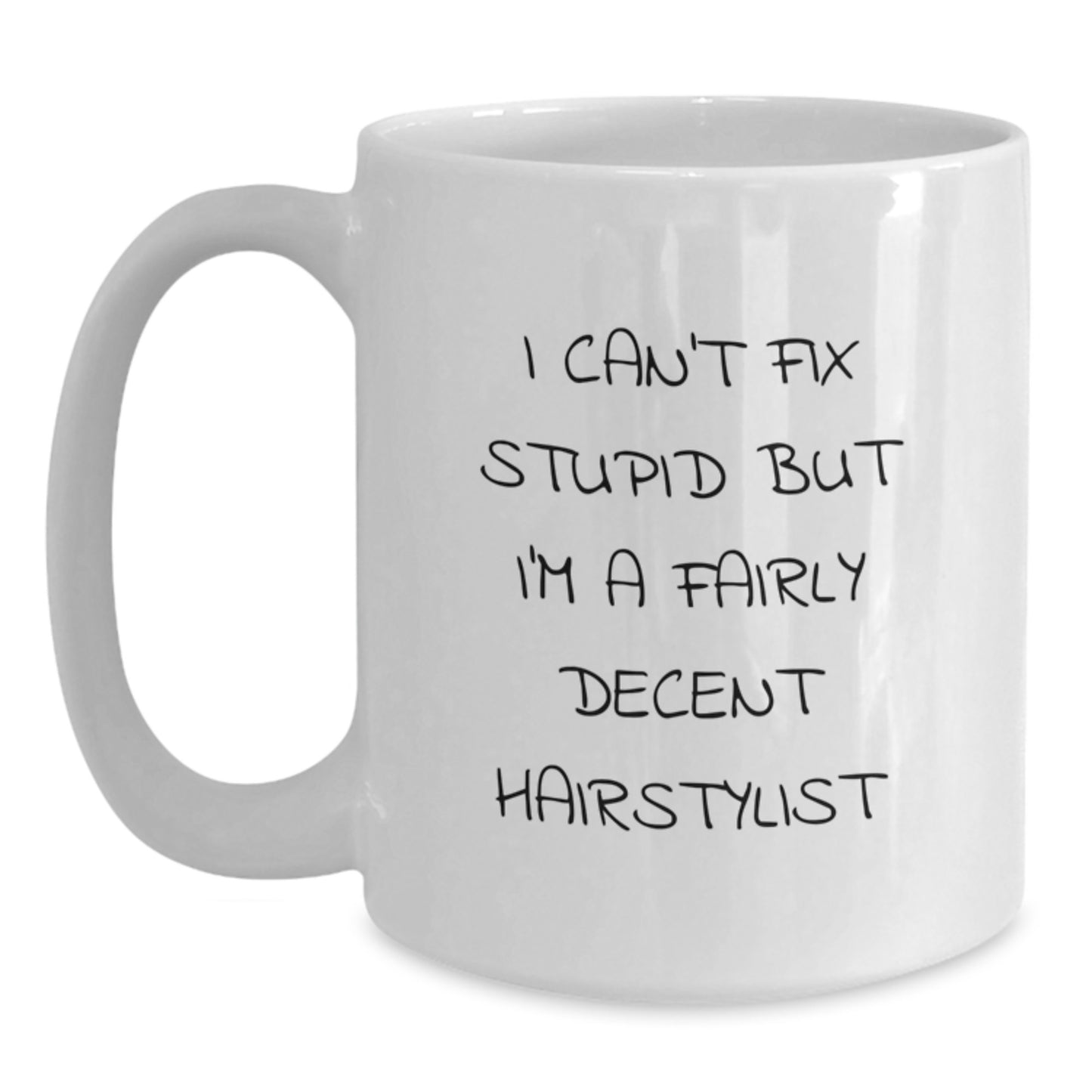 Funny Hairstylist Gifts for Men Women Friends Coworkers Family with White Coffee Mug I Can't Fix Stupid But I'm A Fairly Decent Hairstylist - Main