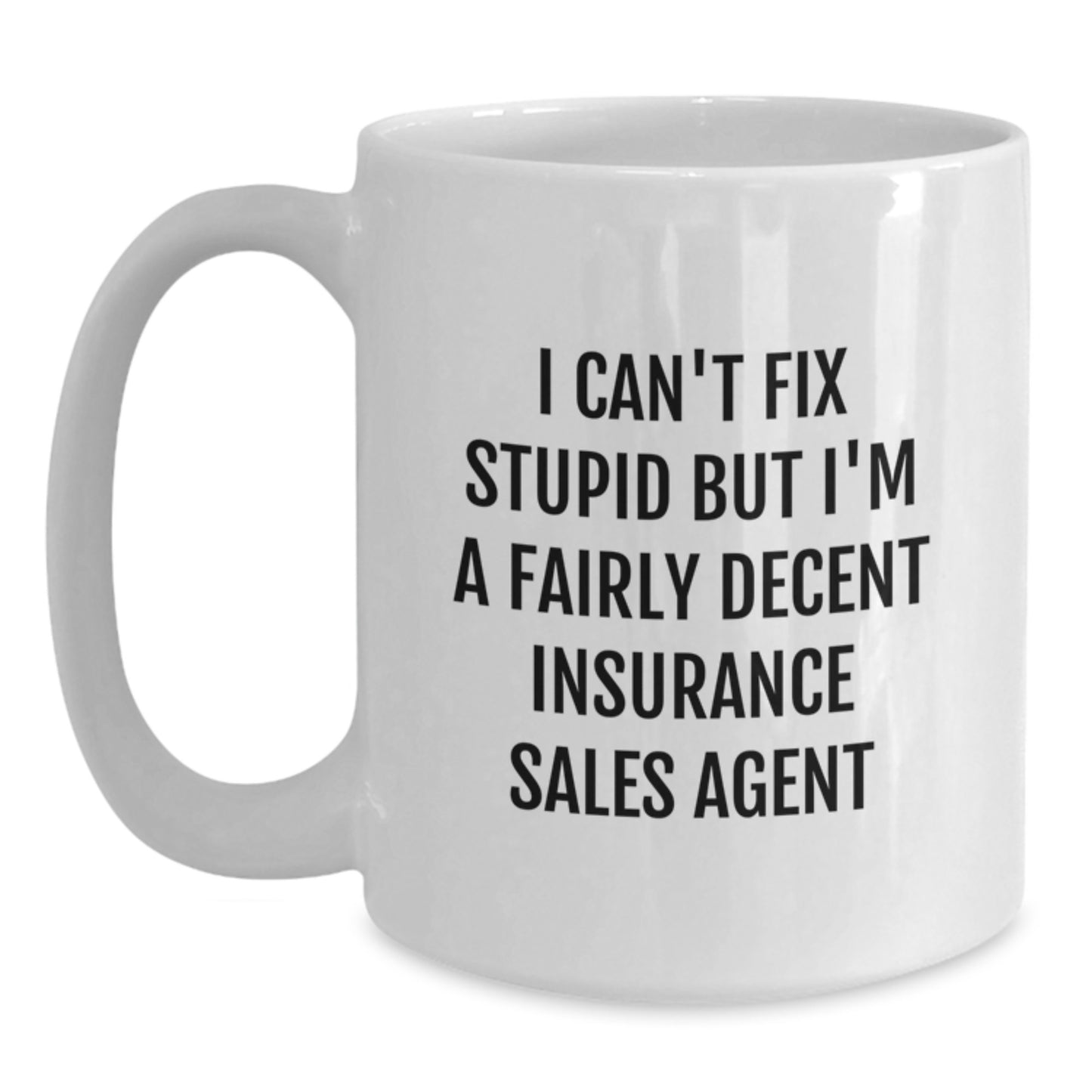 Funny Insurance Sales Agent Gifts for Men, White Coffee Mug with 'I Can't Fix Stupid But I'm A Fairly Decent Insurance Sales Agent' Quote, Graduation Unique Gifts from Family - Main