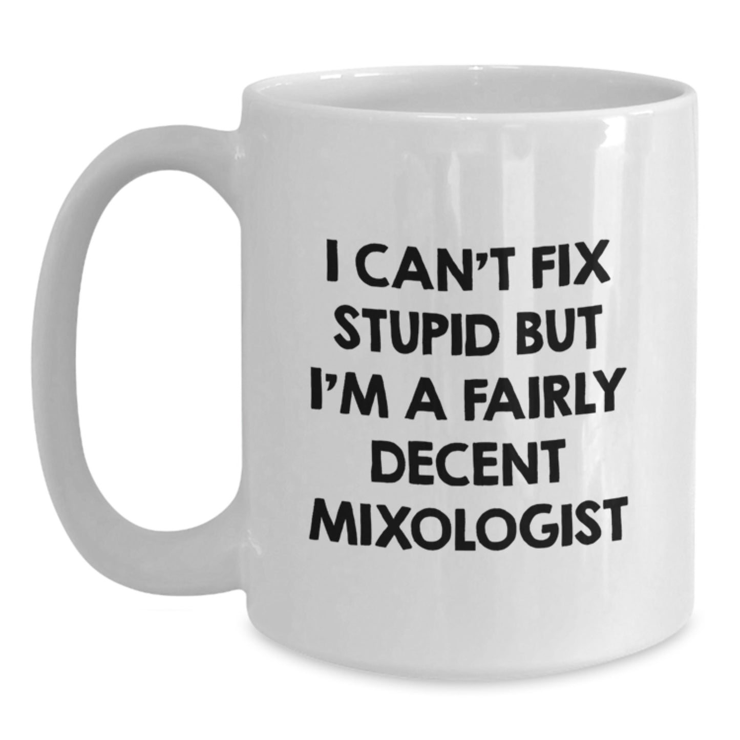 Funny Mixologist Gifts for Men from Friends, I Can't Fix Stupid But I'm A Fairly Decent Mixologist White Coffee Mug for Graduation Unique Gifts - Main